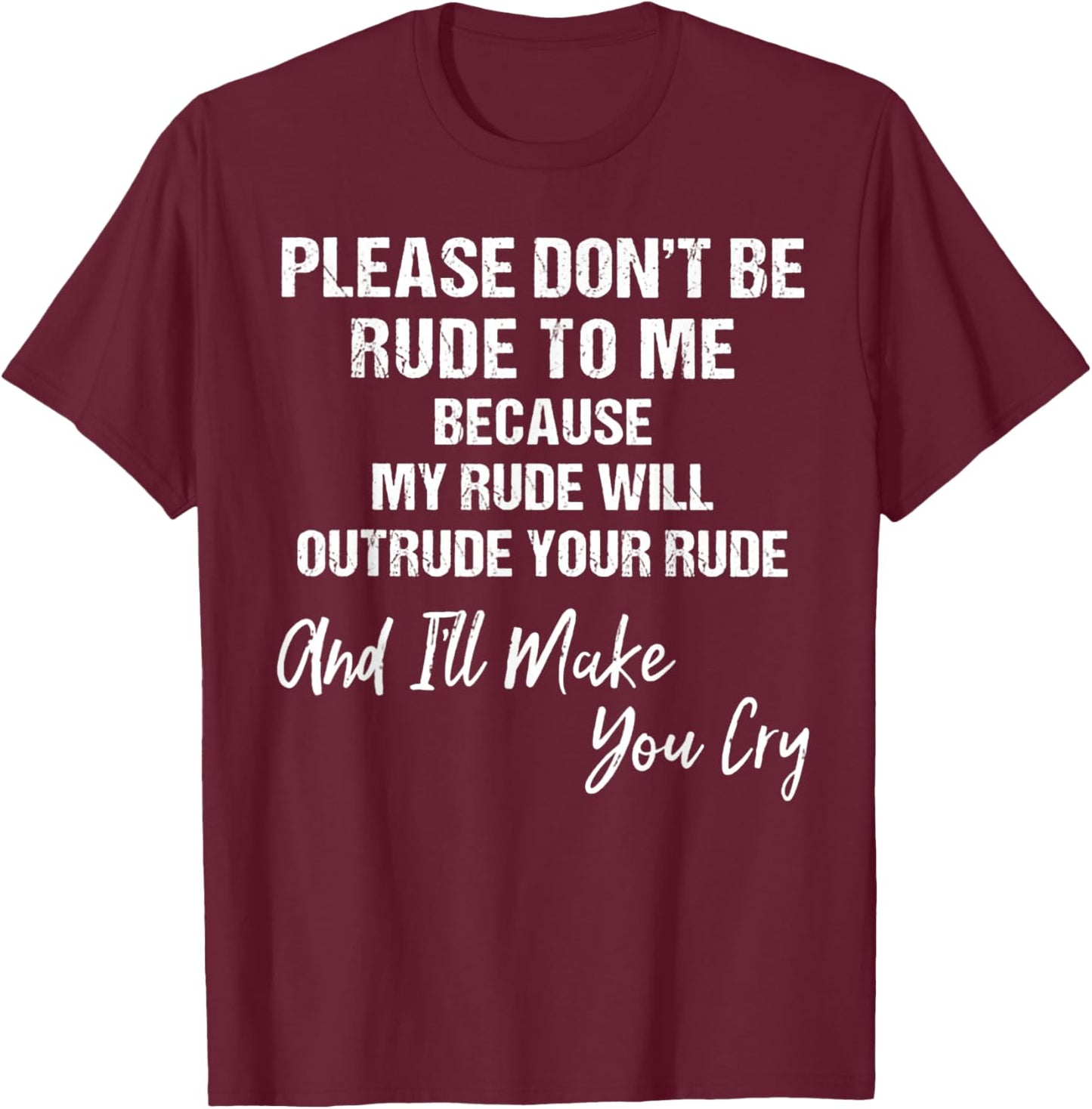 Please Don't Be Rude To Me Because My Rude T-Shirt - T-Shirt | Maroon