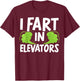 I Fart In Elevators Elevator Technician Maintenance T-Shirt - T-Shirt | Maroon
