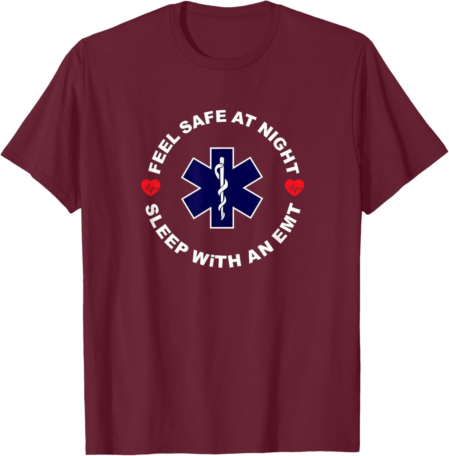 Feel Safe At Night Sleep With An EMT - Funny Paramedic Shirt T-Shirt - T-Shirt | Maroon