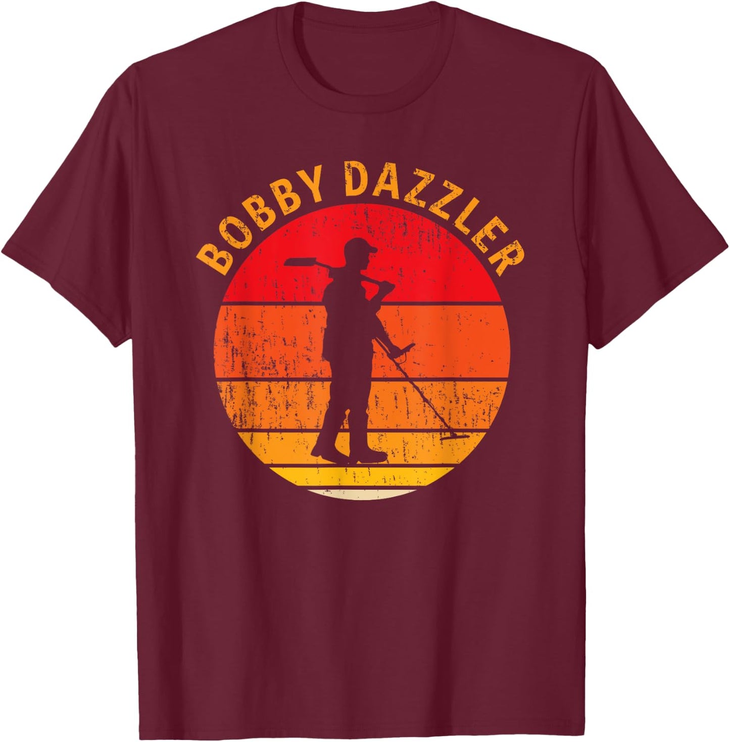 Bobby Dazzler Treasure Hunting Gifts Metal Detecting T-Shirt - T-Shirt | Maroon