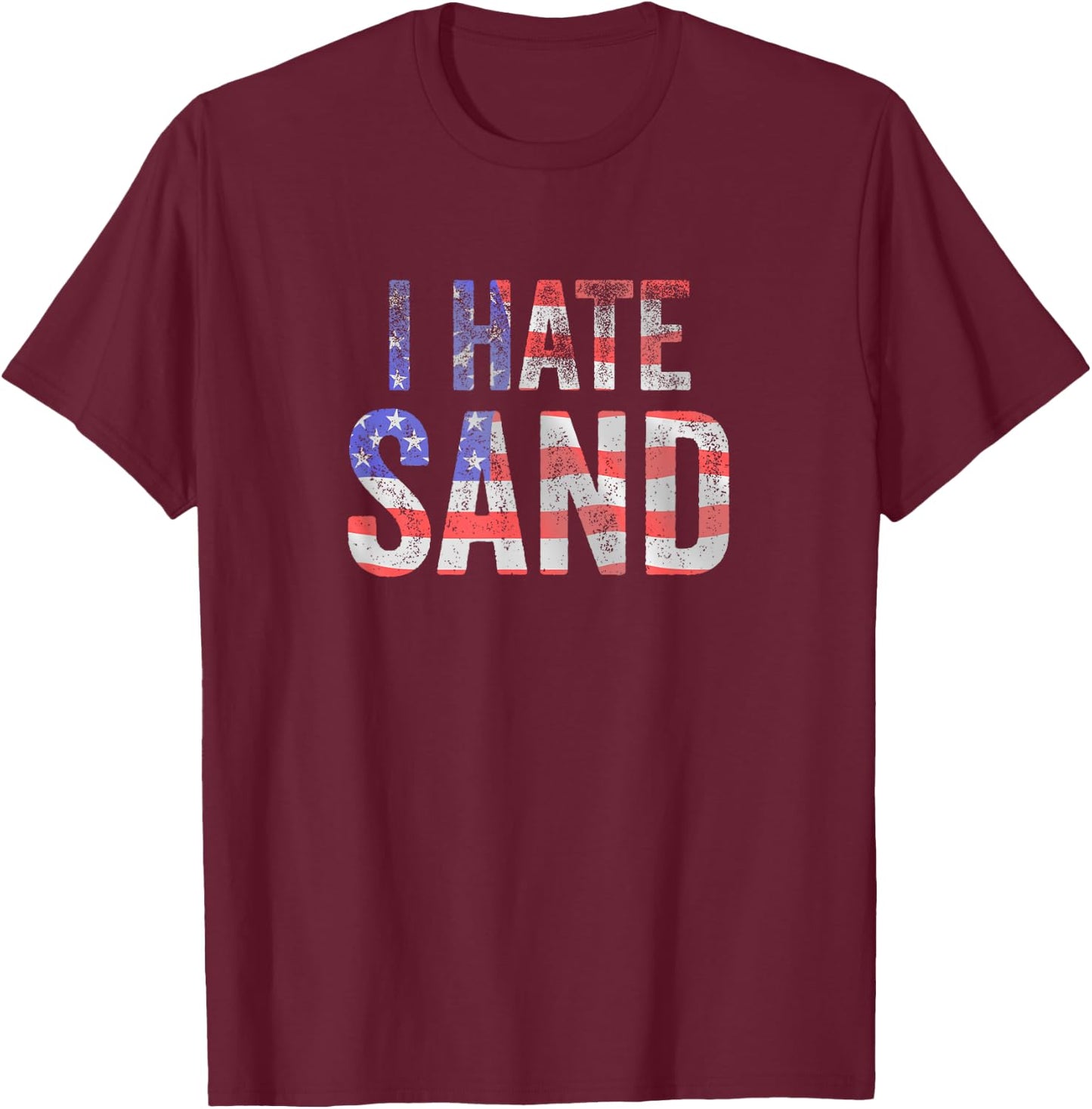 I Hate Sand Funny Army American Flag Soldier Women Kids Men T-Shirt - T-Shirt | Maroon
