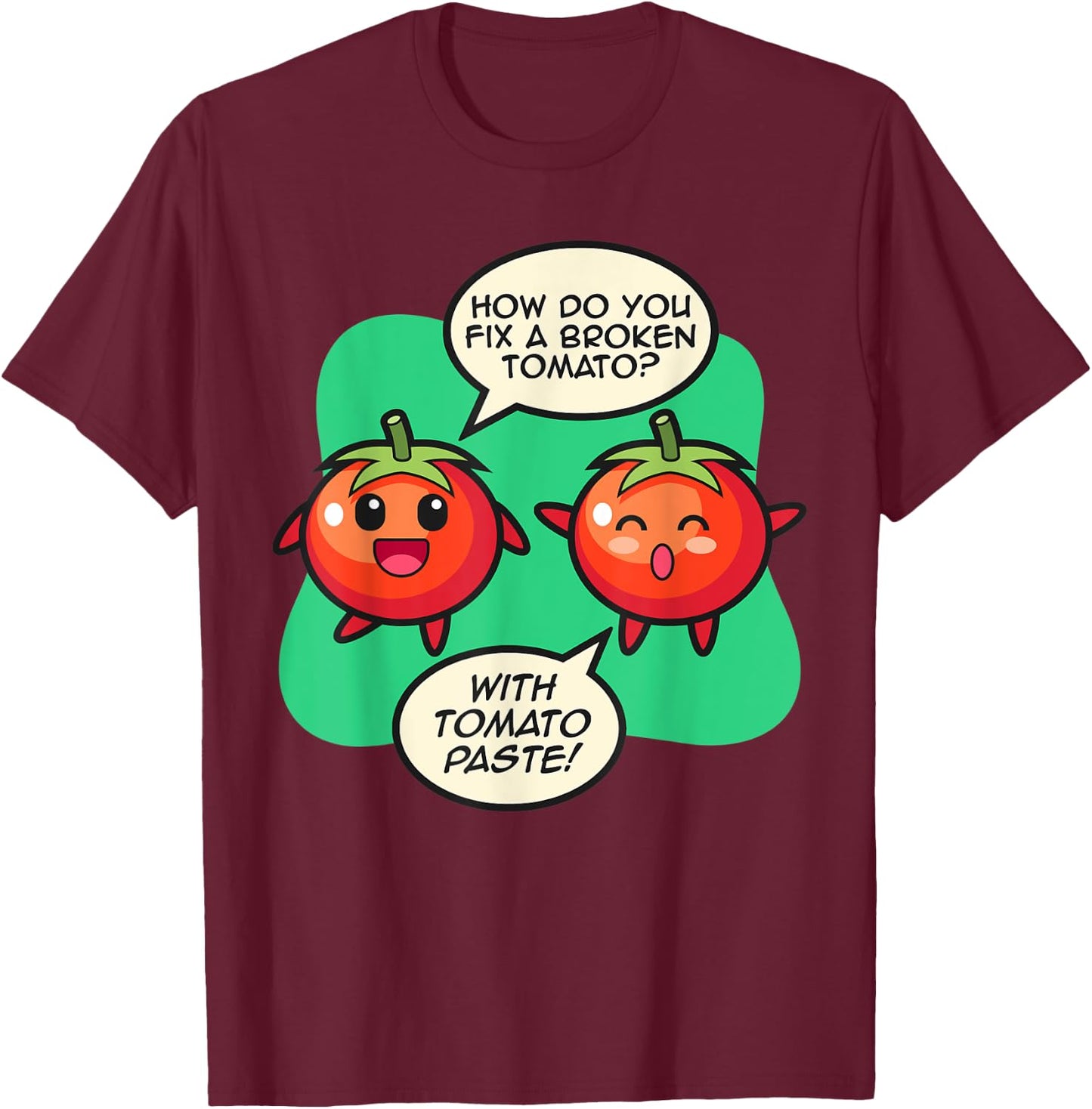 How To Fix A Broken Tomato? Tomato Paste! Tomato T-Shirt - T-Shirt | Maroon