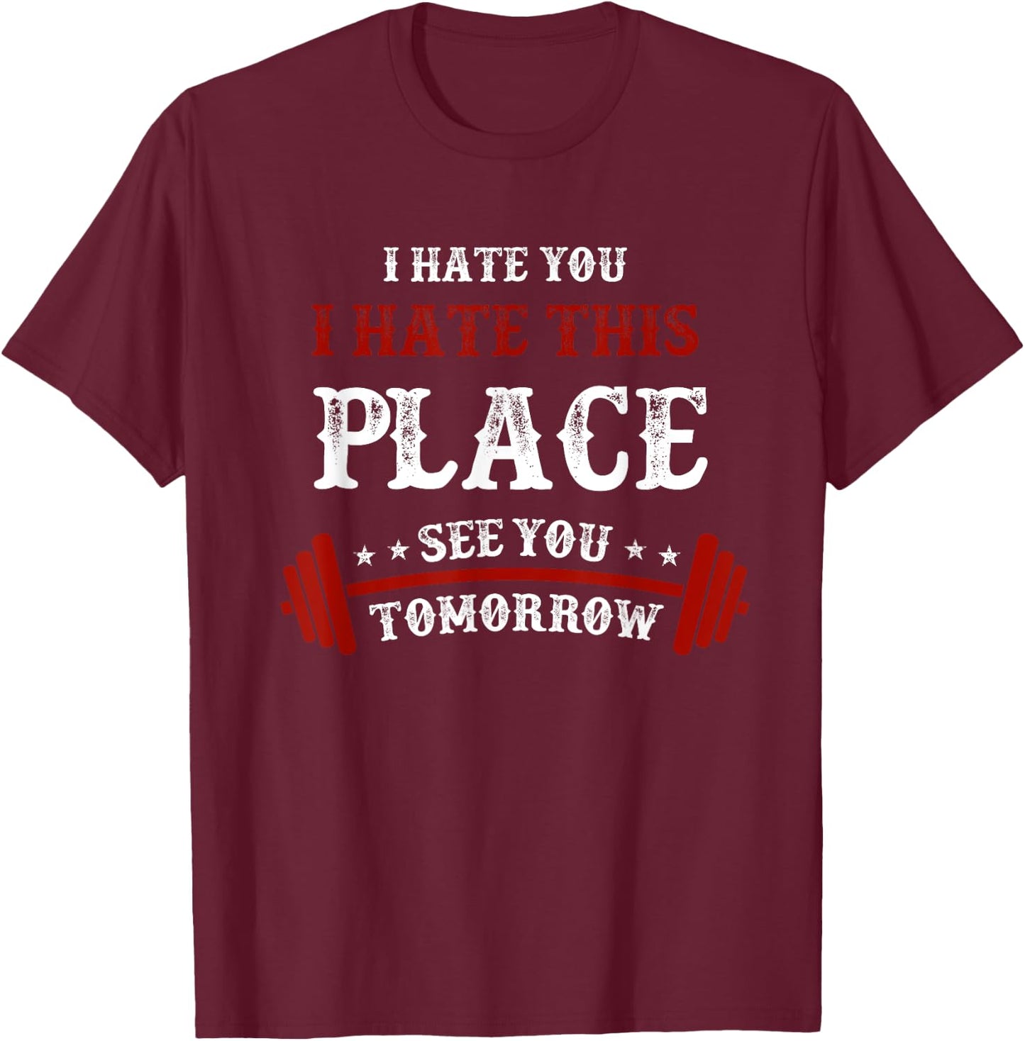 Funny Gym : I Hate You This Place See You Tomorrow T-Shirt - T-Shirt | Maroon