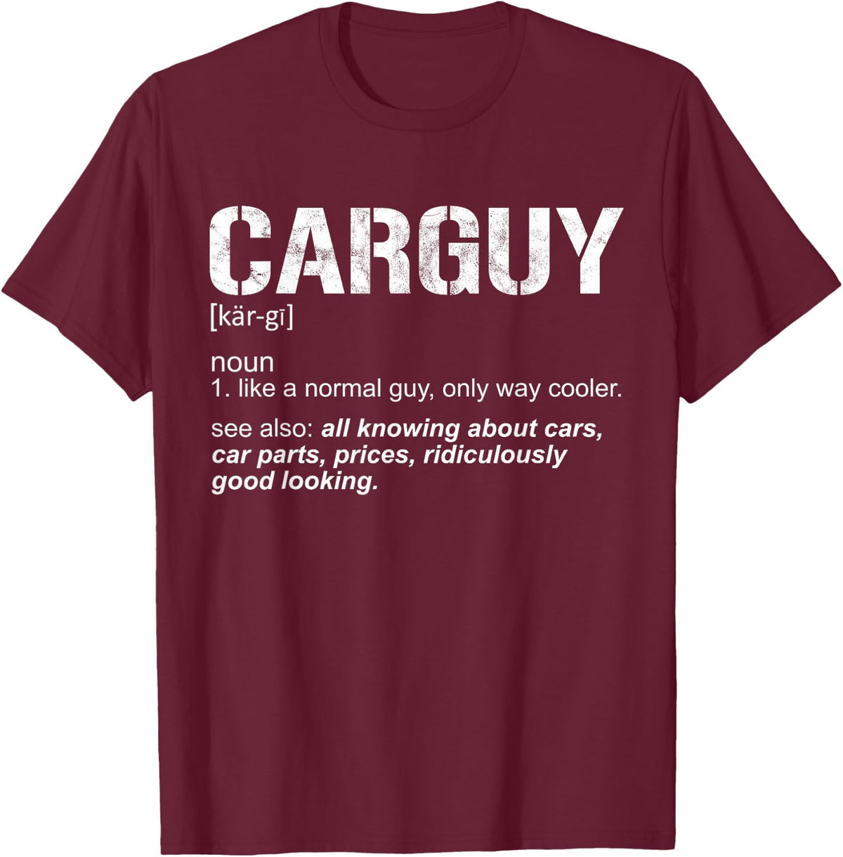 Funny Carguy Definition Car Parts Good Looking Mechanic T-Shirt - T-Shirt | Maroon