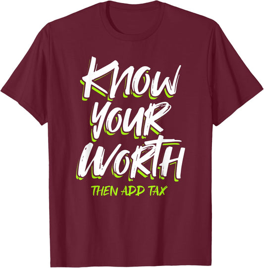 Know Your Worth Then Add Tax T-Shirt - T-Shirt | Maroon