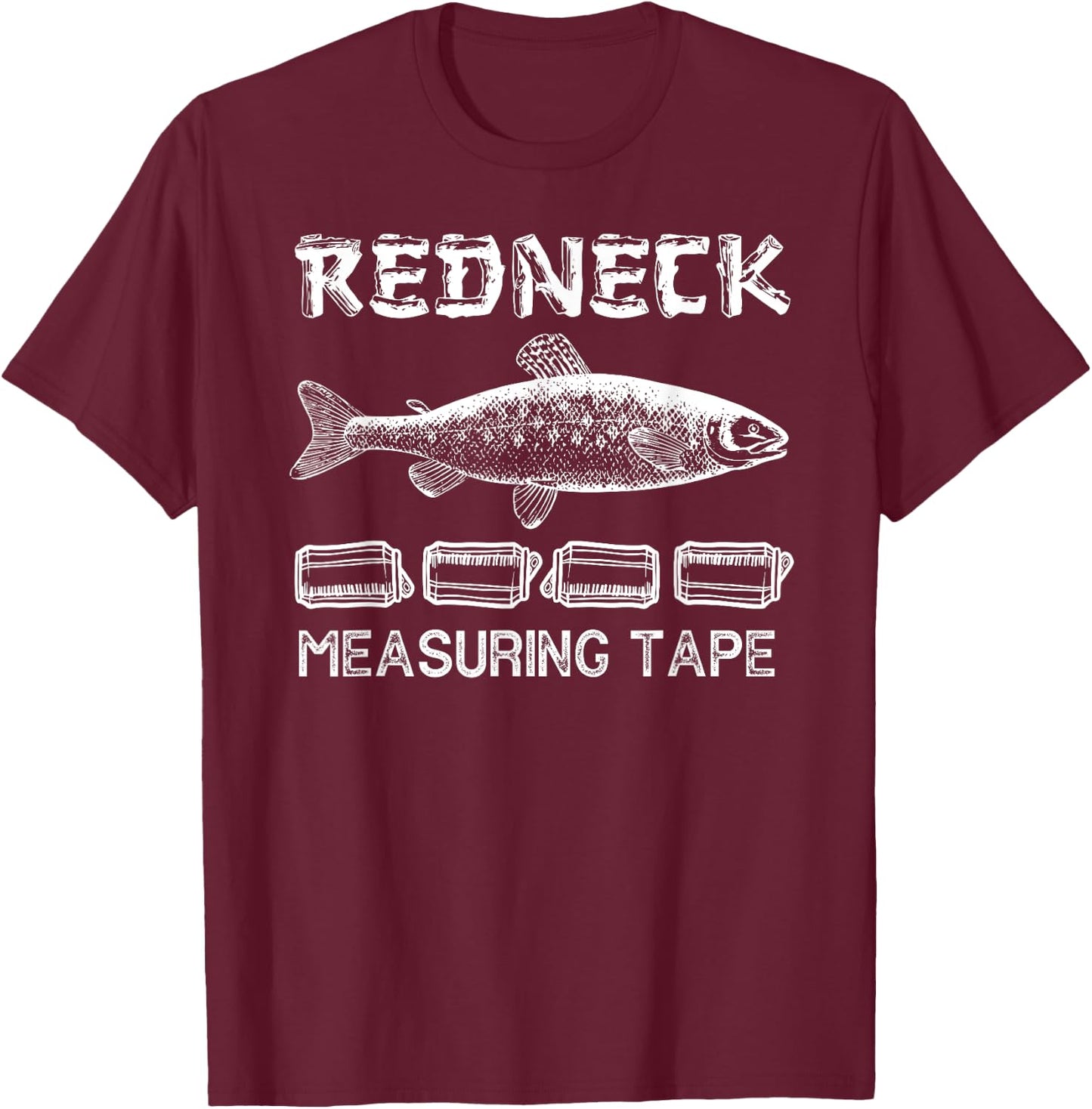Funny Redneck Fishing Tape Measure T-Shirt - T-Shirt | Maroon