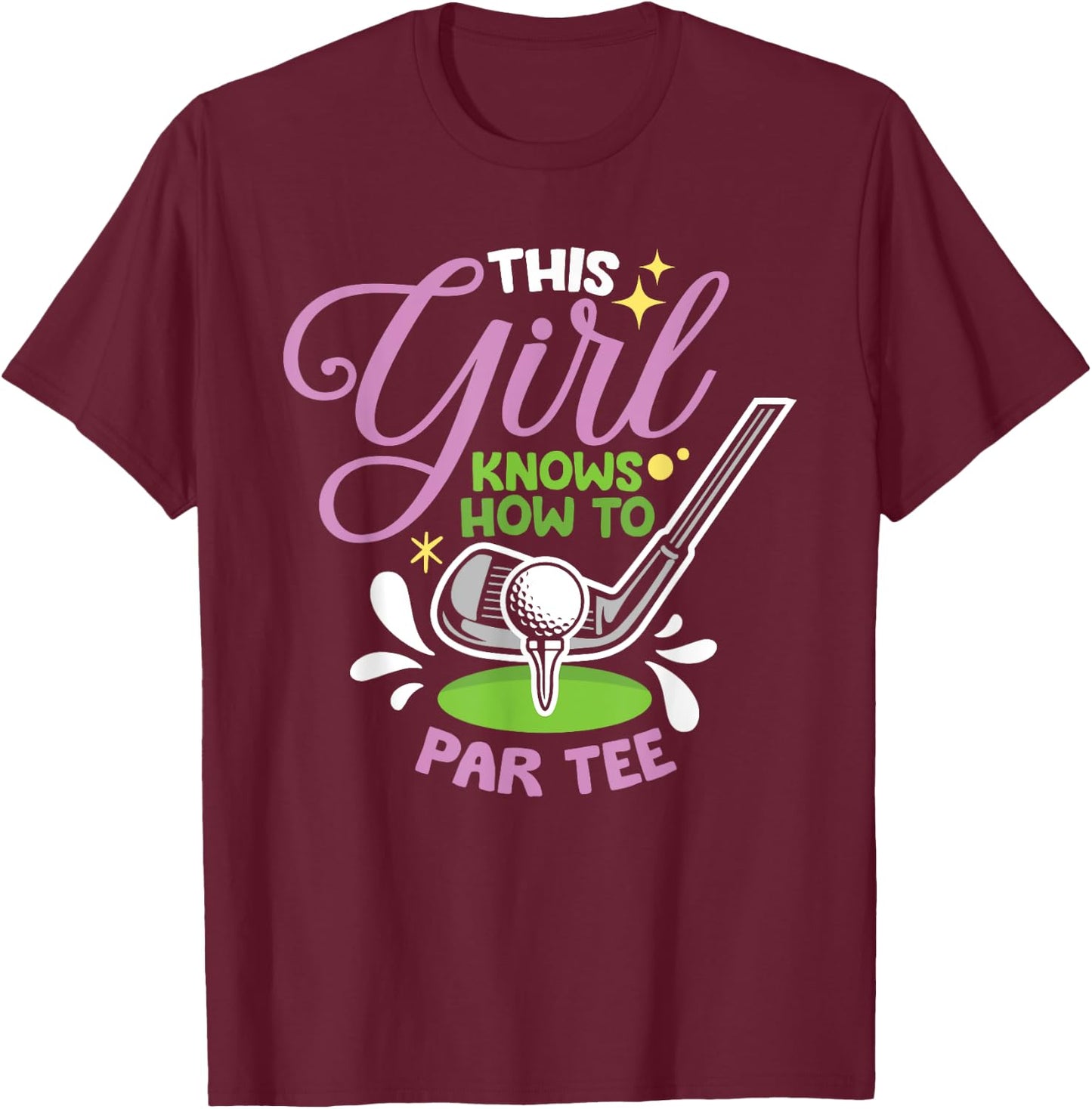 This Girl Knows How To Par Girl Golf Girls Golfing T-Shirt - T-Shirt | Maroon