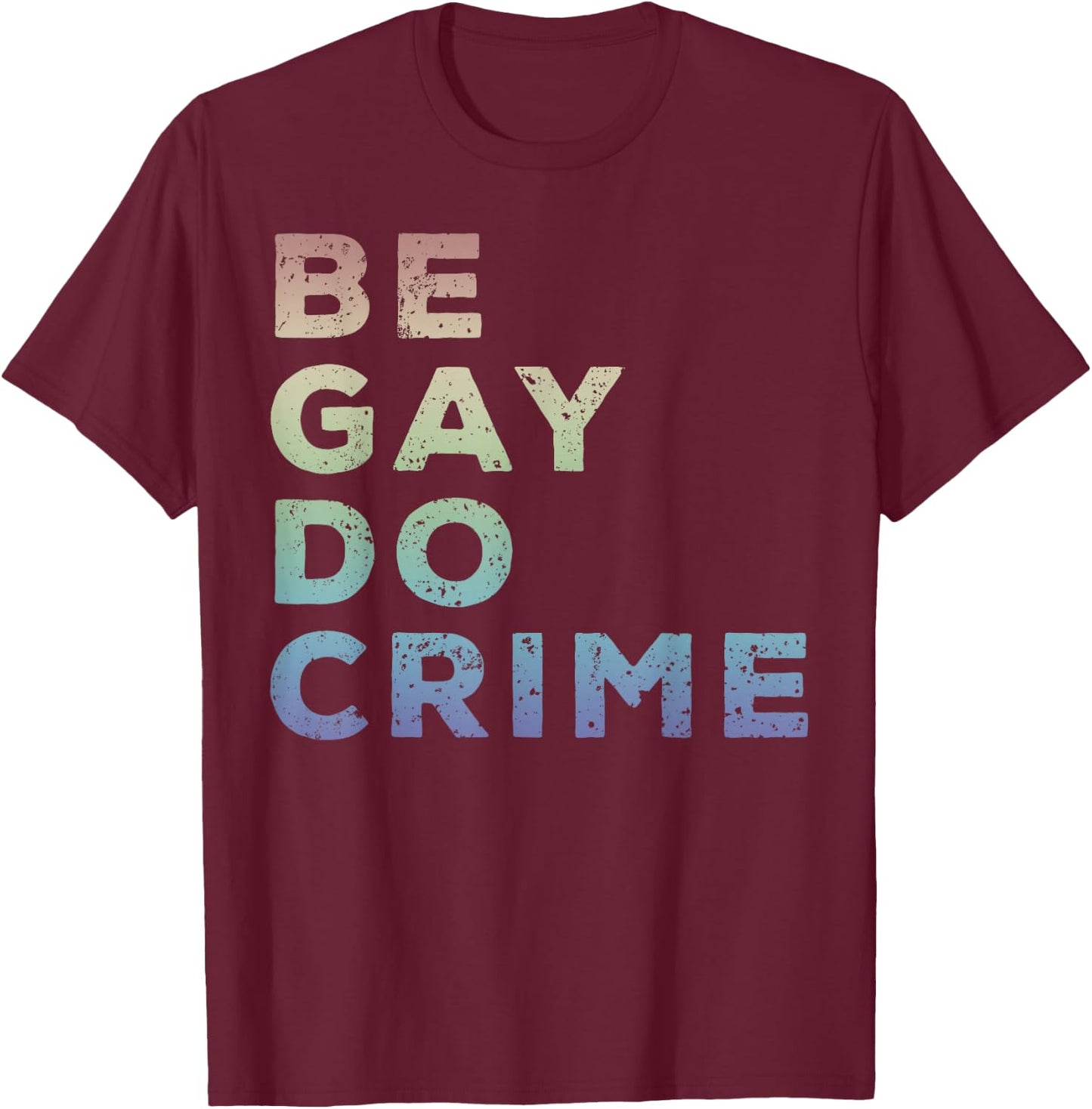 Be Gay Do Crime LGBTQ Gay Pride T-Shirt - T-Shirt | Maroon