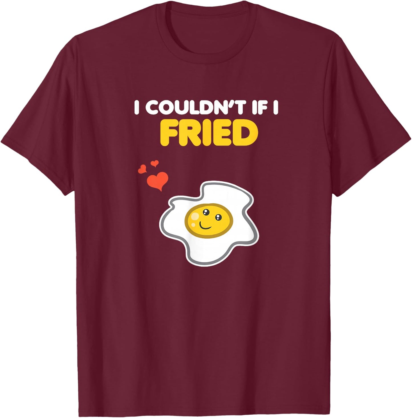 Funny Couple Clothing Matching Gifts I Couldn't If I Fried T-Shirt - T-Shirt | Maroon
