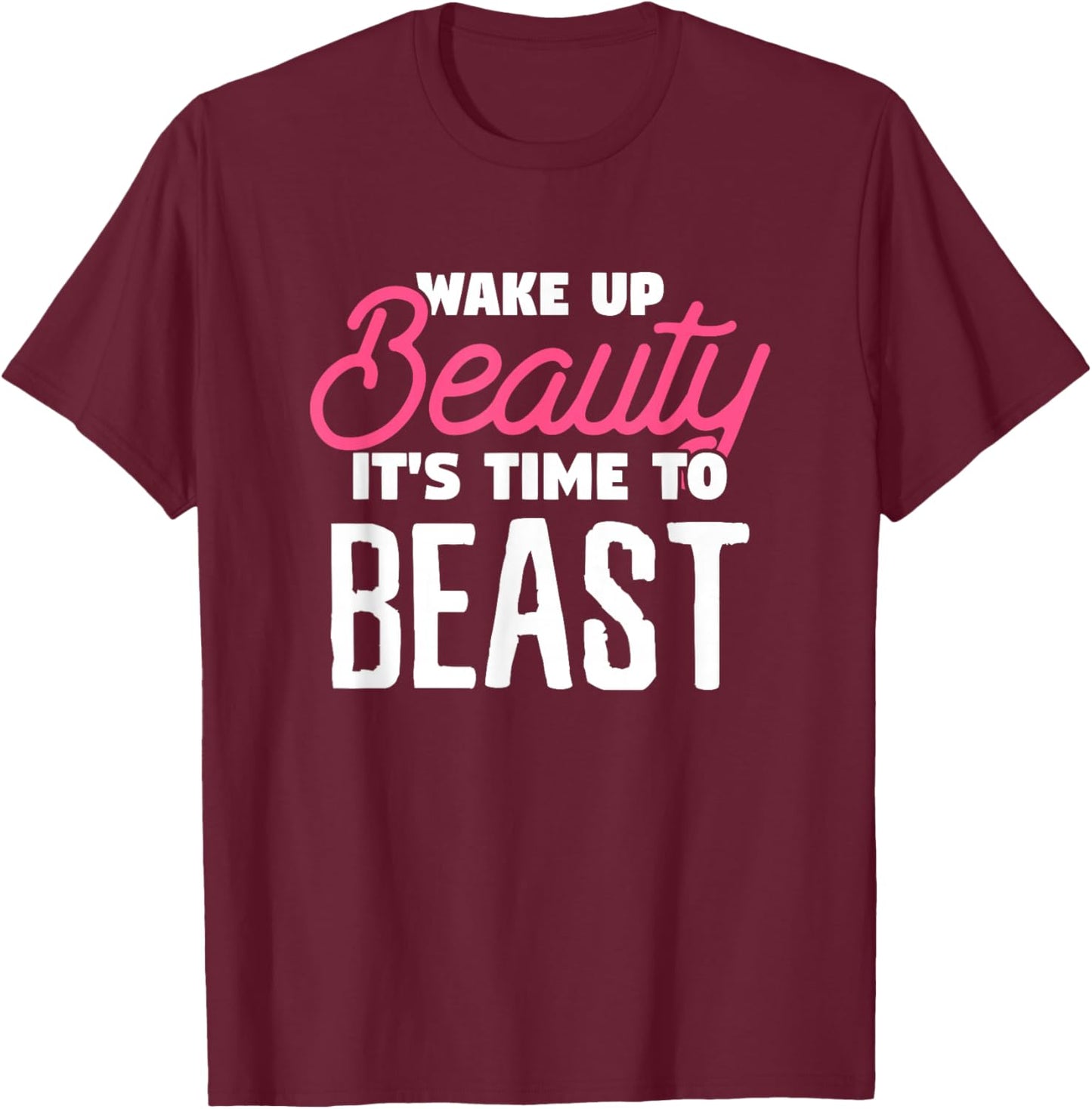 Wake Up Beauty It's Time To Beast Wake Up Costume T-Shirt - T-Shirt | Maroon