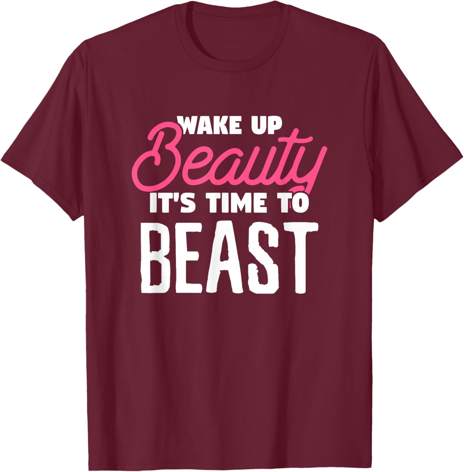 Wake Up Beauty It's Time To Beast Wake Up Costume T-Shirt - T-Shirt | Maroon
