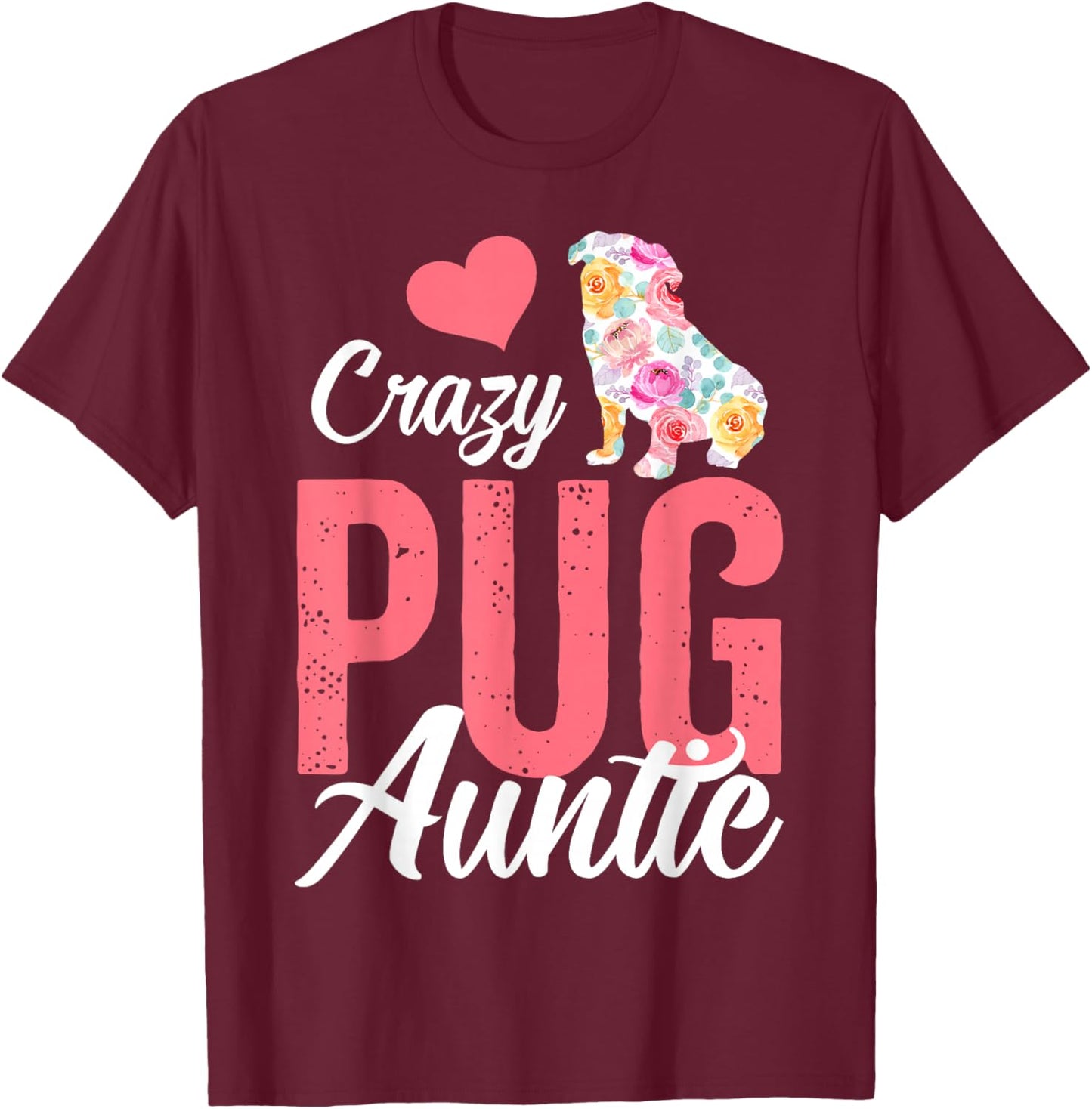 Crazy Pug Auntie | Funny Dog Auntie Men Women T-Shirt - T-Shirt | Maroon
