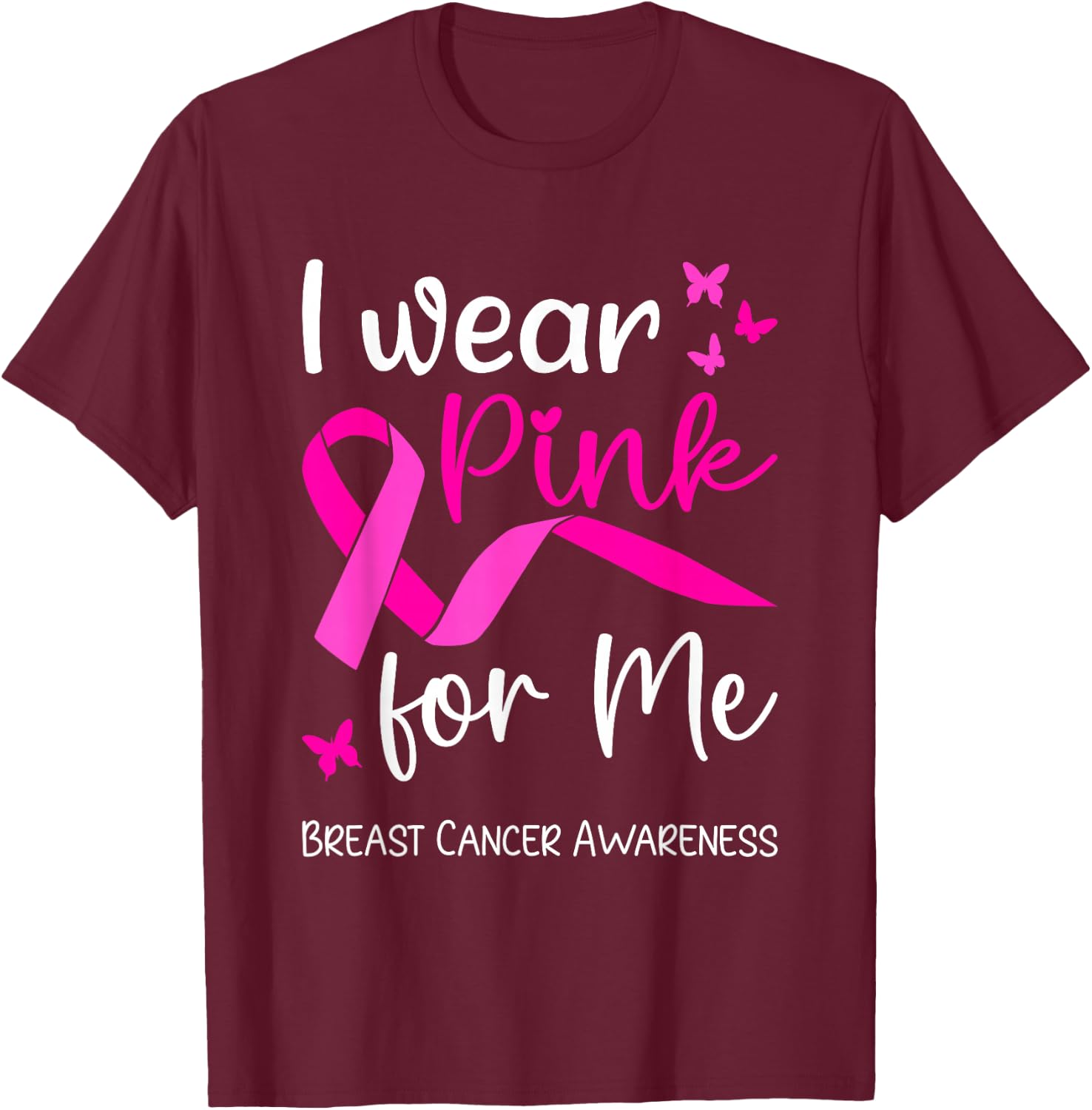 I Wear Pink For Me for Breast Cancer Awareness T-Shirt - T-Shirt | Maroon