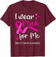 I Wear Pink For Me for Breast Cancer Awareness T-Shirt - T-Shirt | Maroon