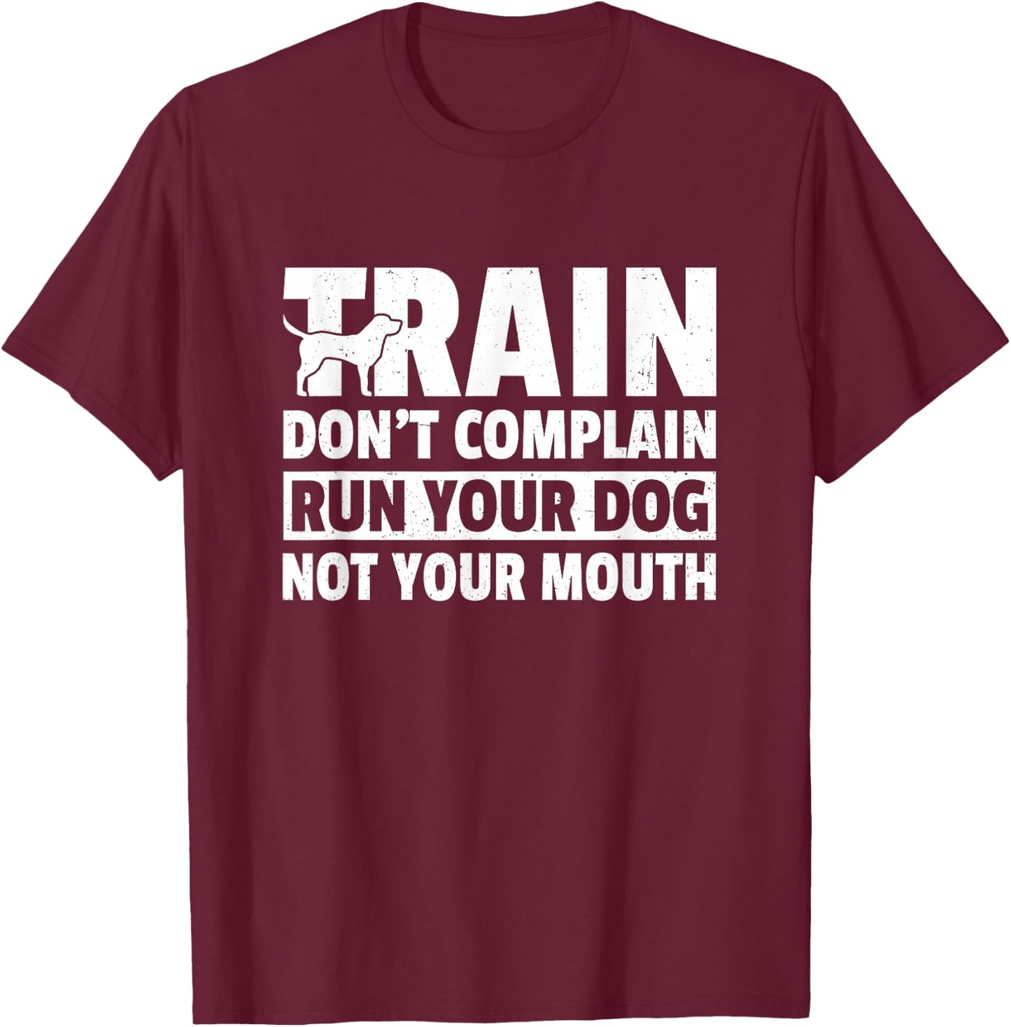 Train Don't Complain Run Your Dog Not Your Mouth Pet Train Women T-Shirt - T-Shirt | Maroon