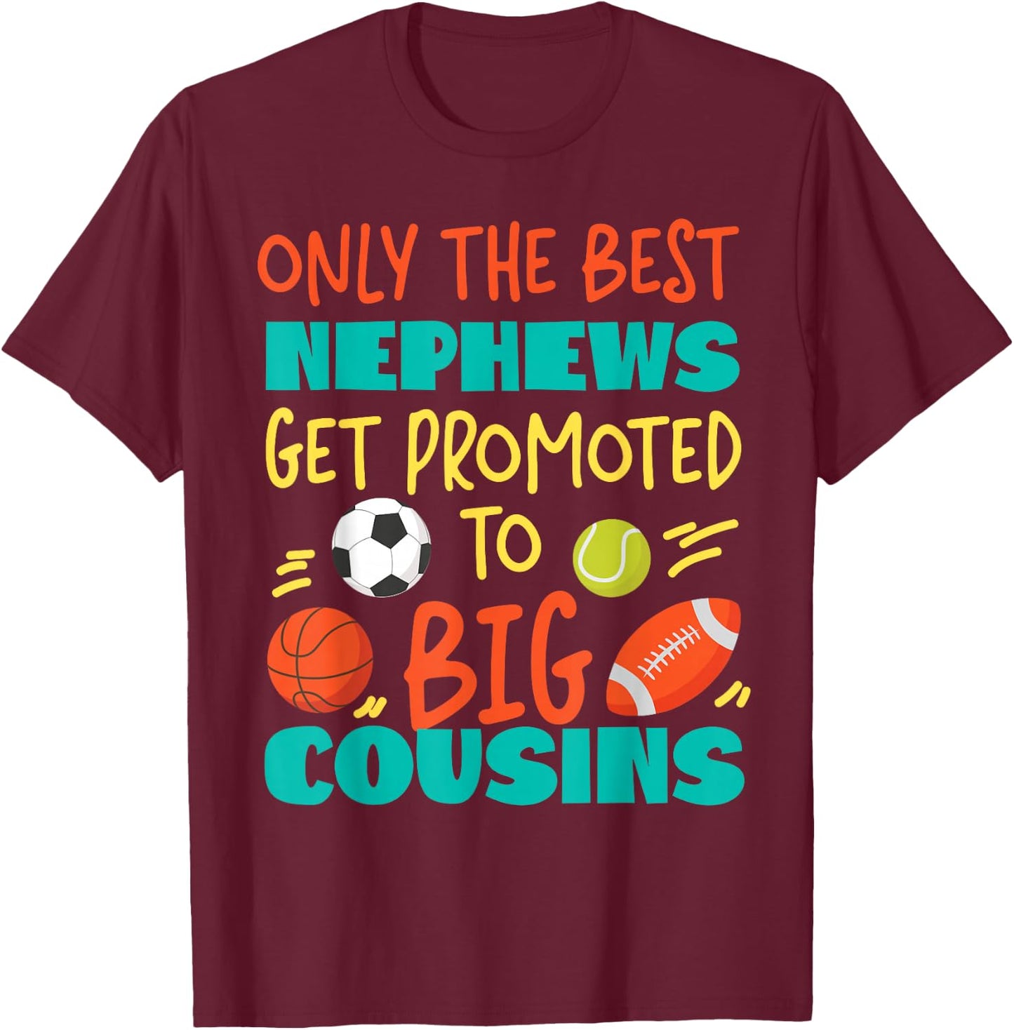 Only The Best Nephews Get Promoted To Big Cousin Sports T-Shirt - T-Shirt | Maroon