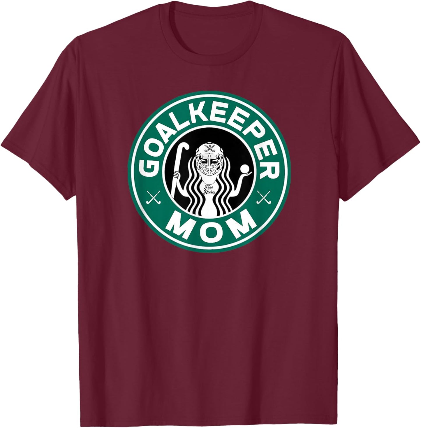 Field Hockey Goalkeeper Mom Mother of Goalie T-Shirt - T-Shirt | Maroon