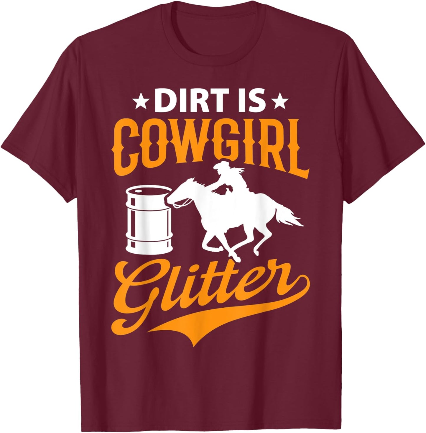 Dirt Is Cowgirl Funny Barrel Racing Barrel Racer Girl Women T-Shirt - T-Shirt | Maroon