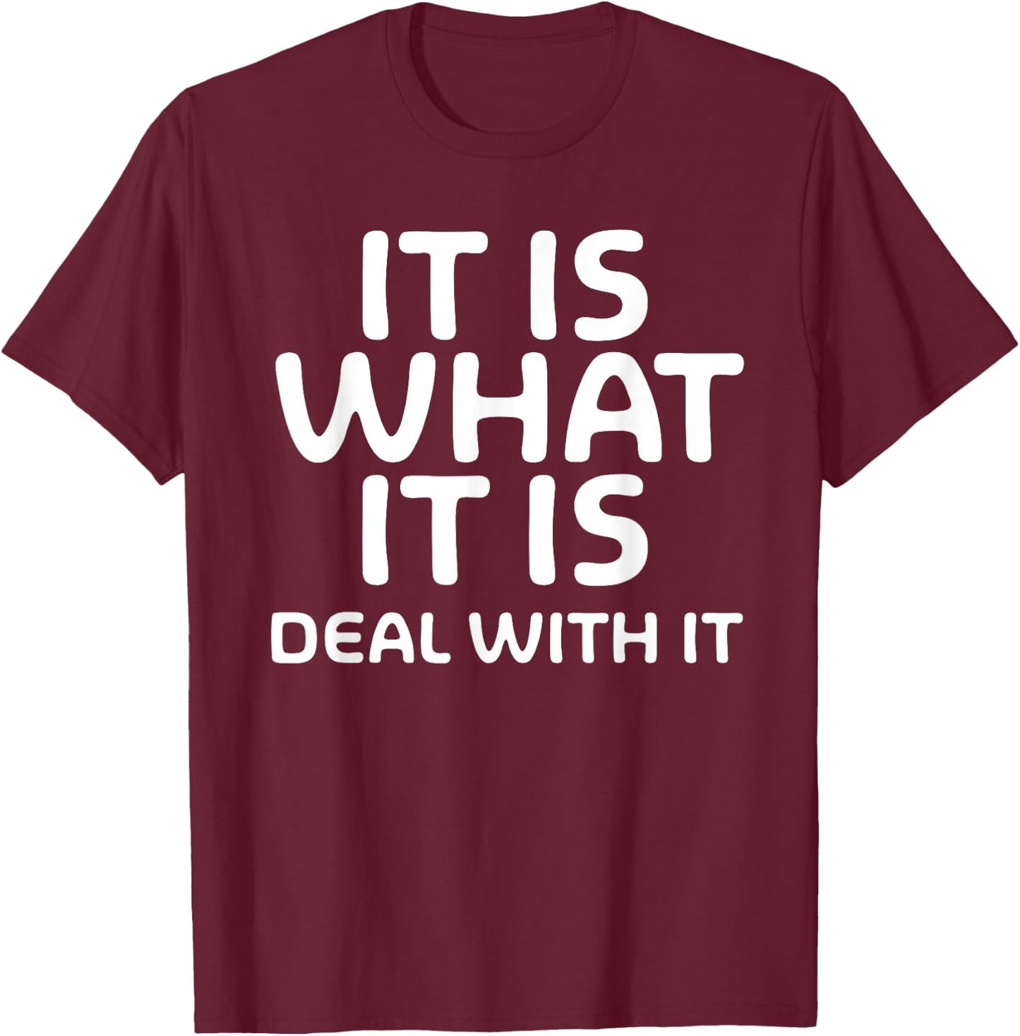 Funny, It Is What It Is Deal With It . Family Joke T-Shirt - T-Shirt | Maroon