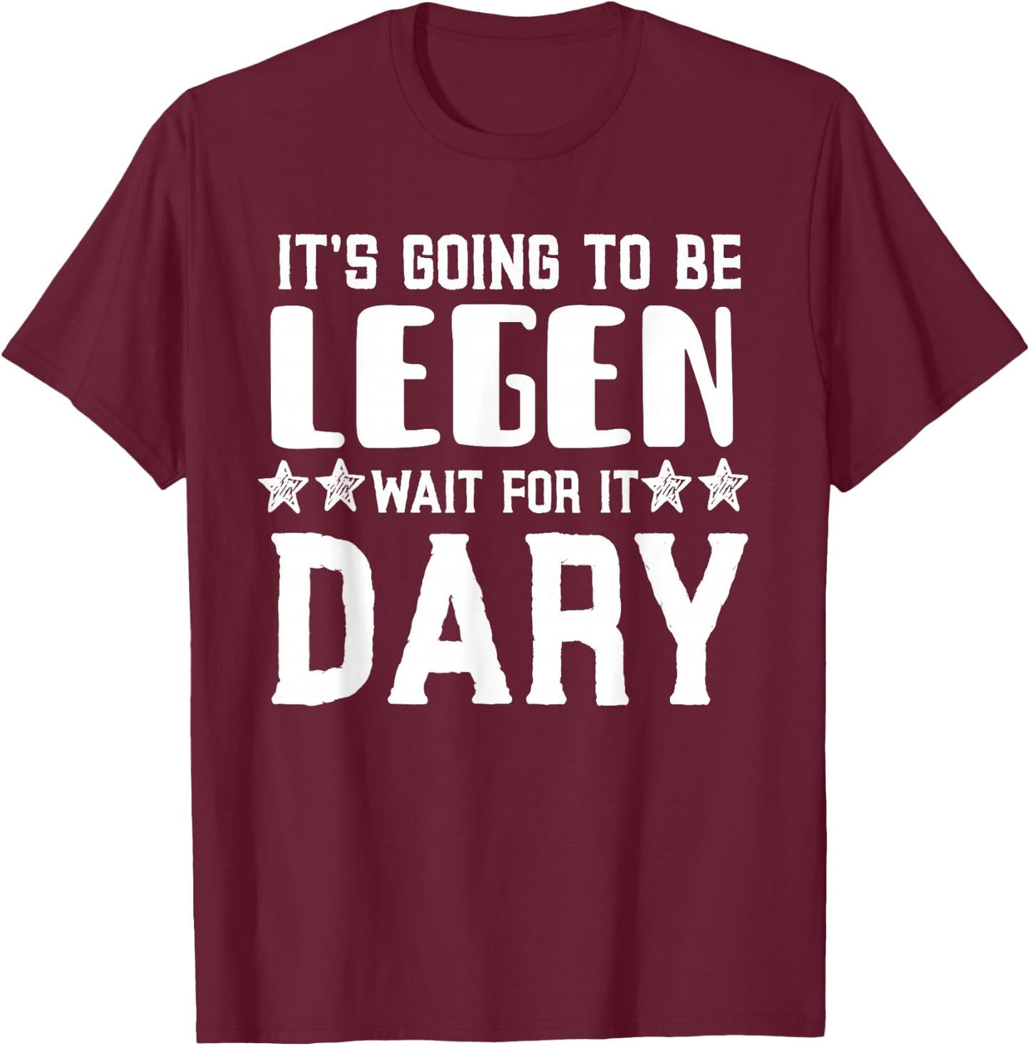 It's Going To Be Legen Wait For It T-Shirt - T-Shirt | Maroon