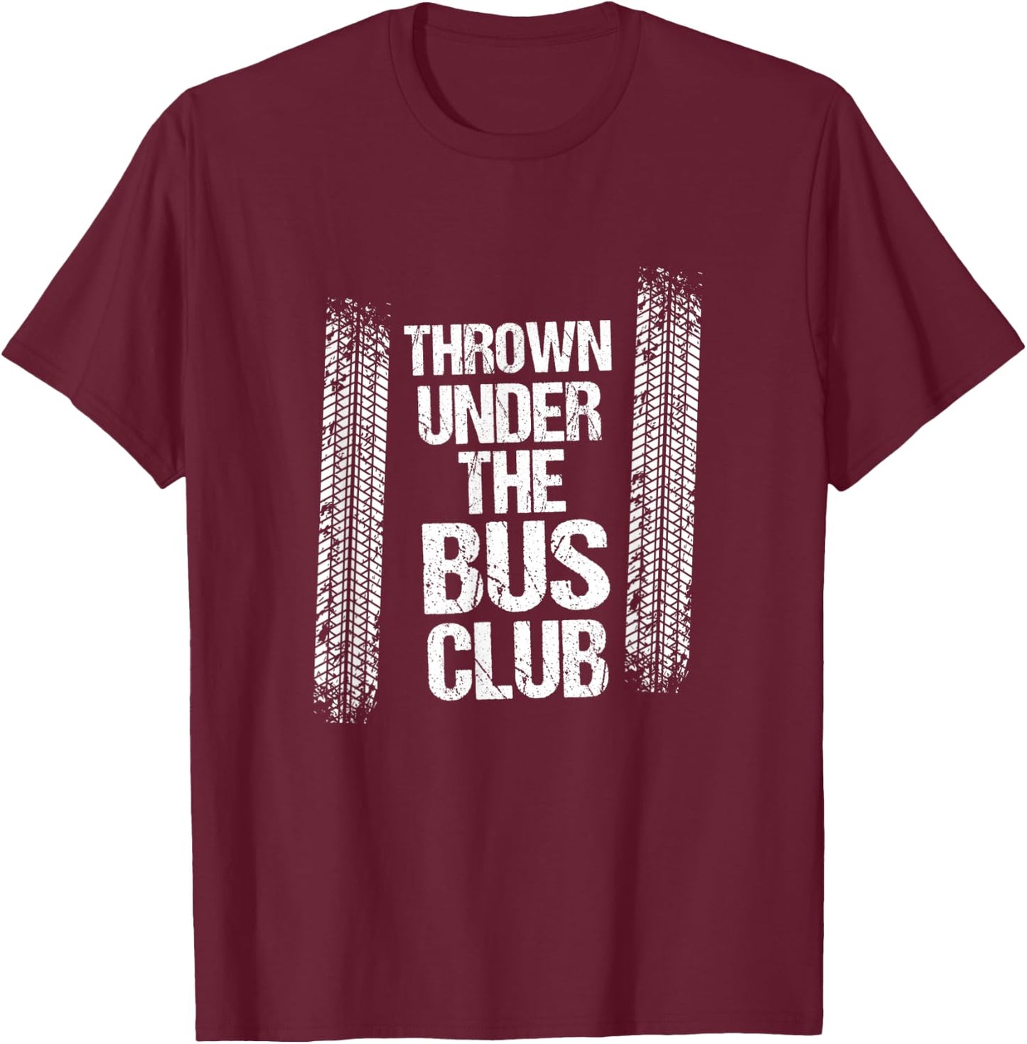 Thrown Under the Bus | Sarcastic Unemployed Jobless Shirt T-Shirt - T-Shirt | Maroon