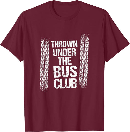 Thrown Under the Bus | Sarcastic Unemployed Jobless Shirt T-Shirt - T-Shirt | Maroon