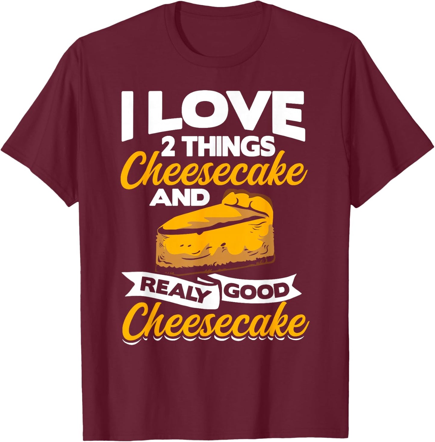 Cake Maker Cheese Lover Cheesecake Clothing Cheesecake Baker T-Shirt - T-Shirt | Maroon
