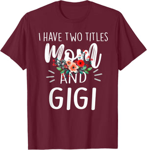 I Have Two Titles Mom And Gigi Floral Grandma Designs Women T-Shirt - T-Shirt | Maroon