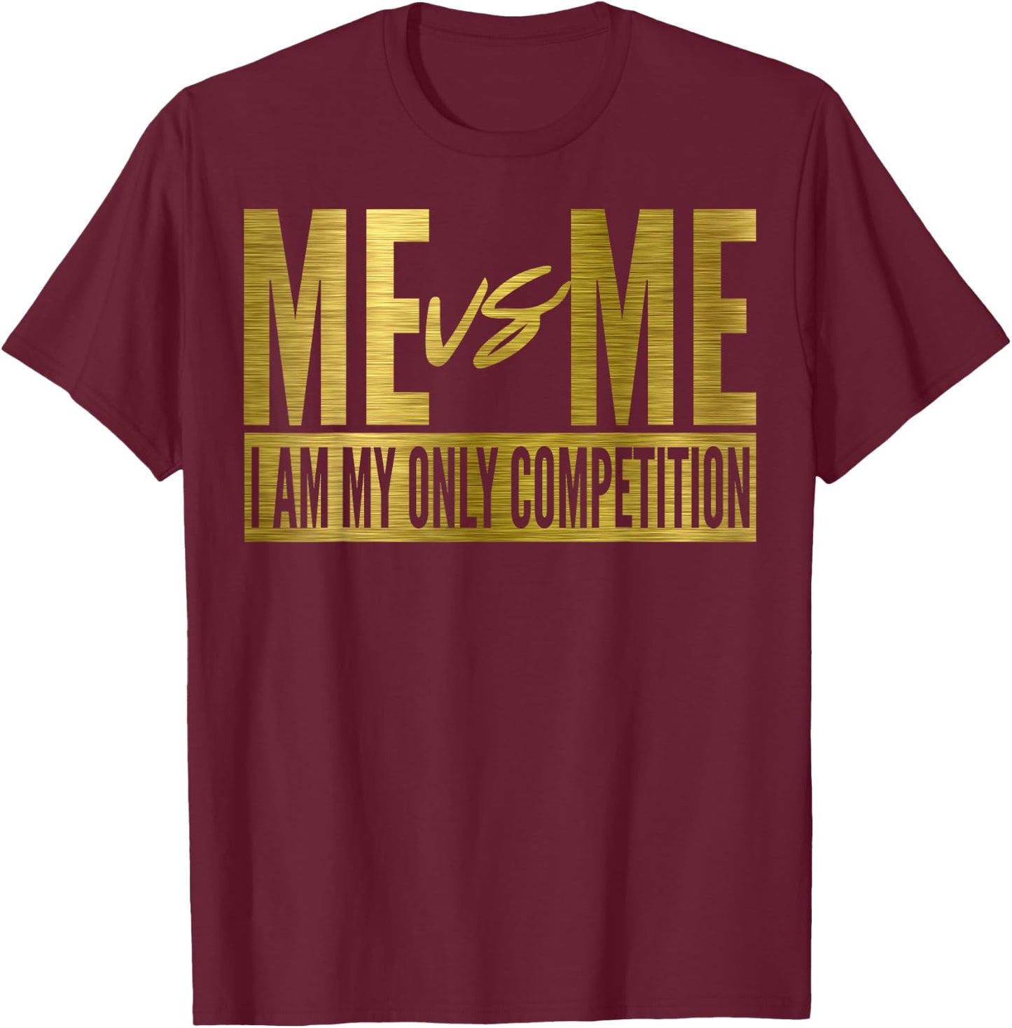 Me Vs Me I Am My Own Competition Motivational T-Shirt - T-Shirt | Maroon