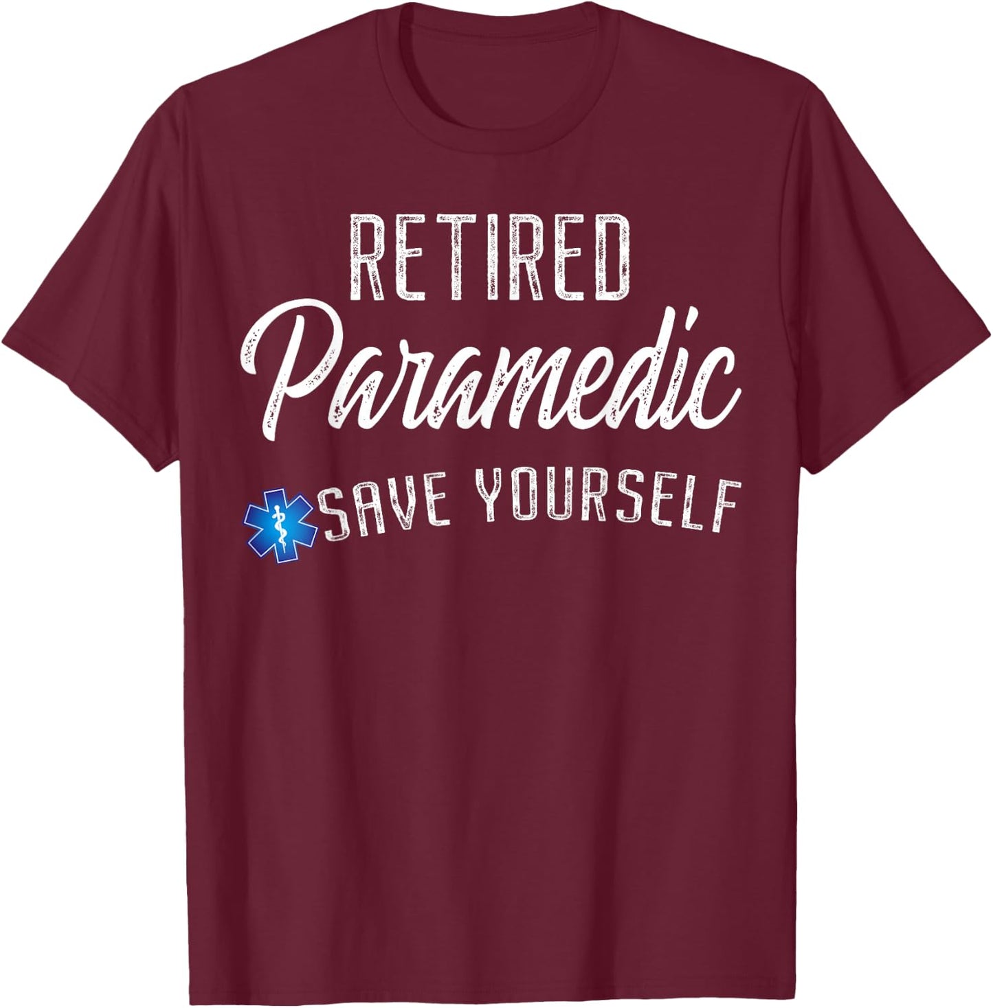 Retired Paramedic Save Yourself Funny EMS EMT Retirement T-Shirt - T-Shirt | Maroon