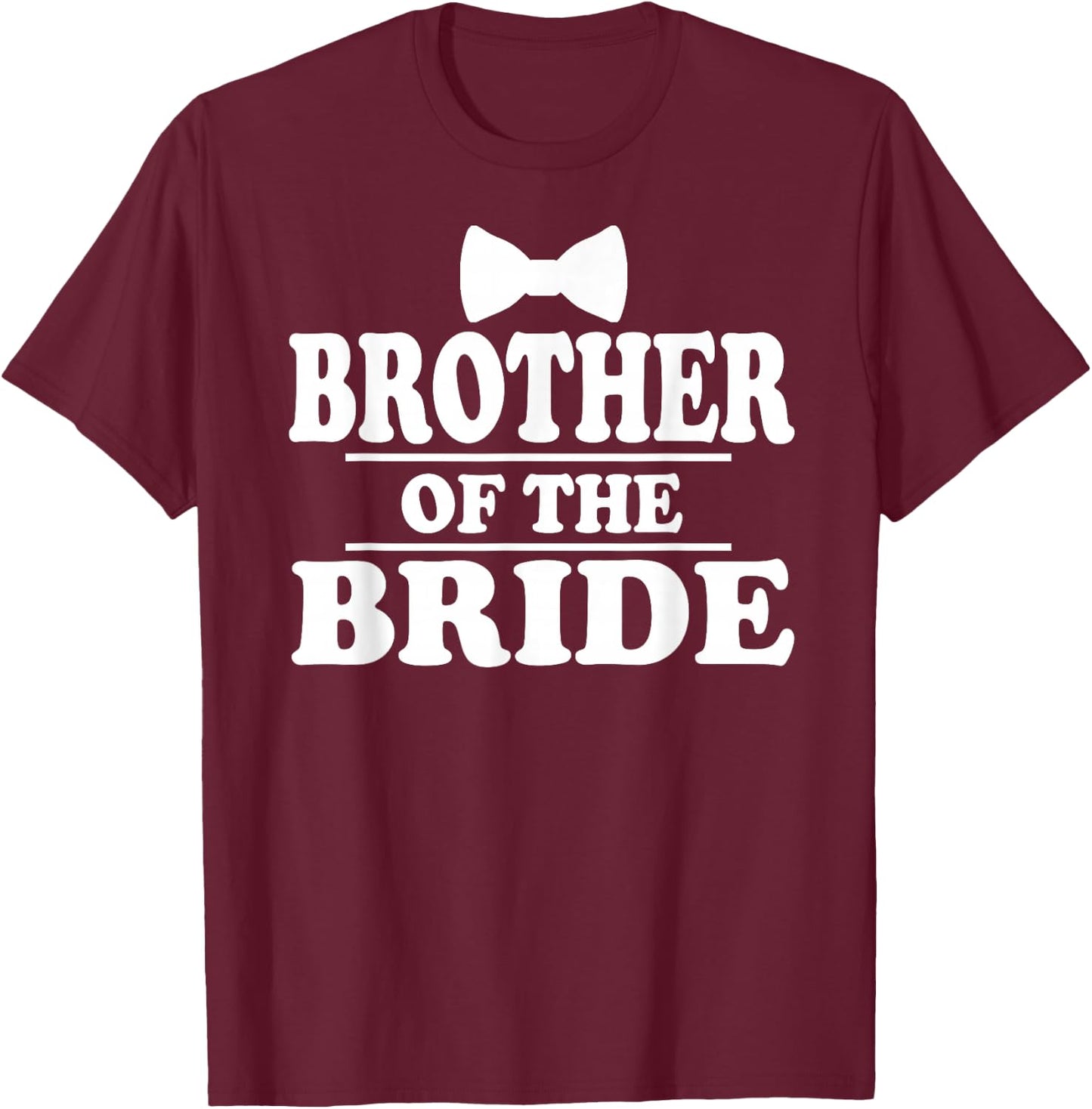 Brother of The Bride Wedding Bachelor Bachelorette Party T-Shirt - T-Shirt | Maroon