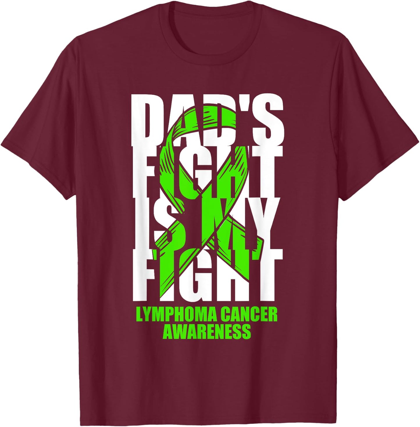 Lymphoma Cancer Awareness Lime Green Ribbon Dad's Fight Gift T-Shirt - T-Shirt | Maroon