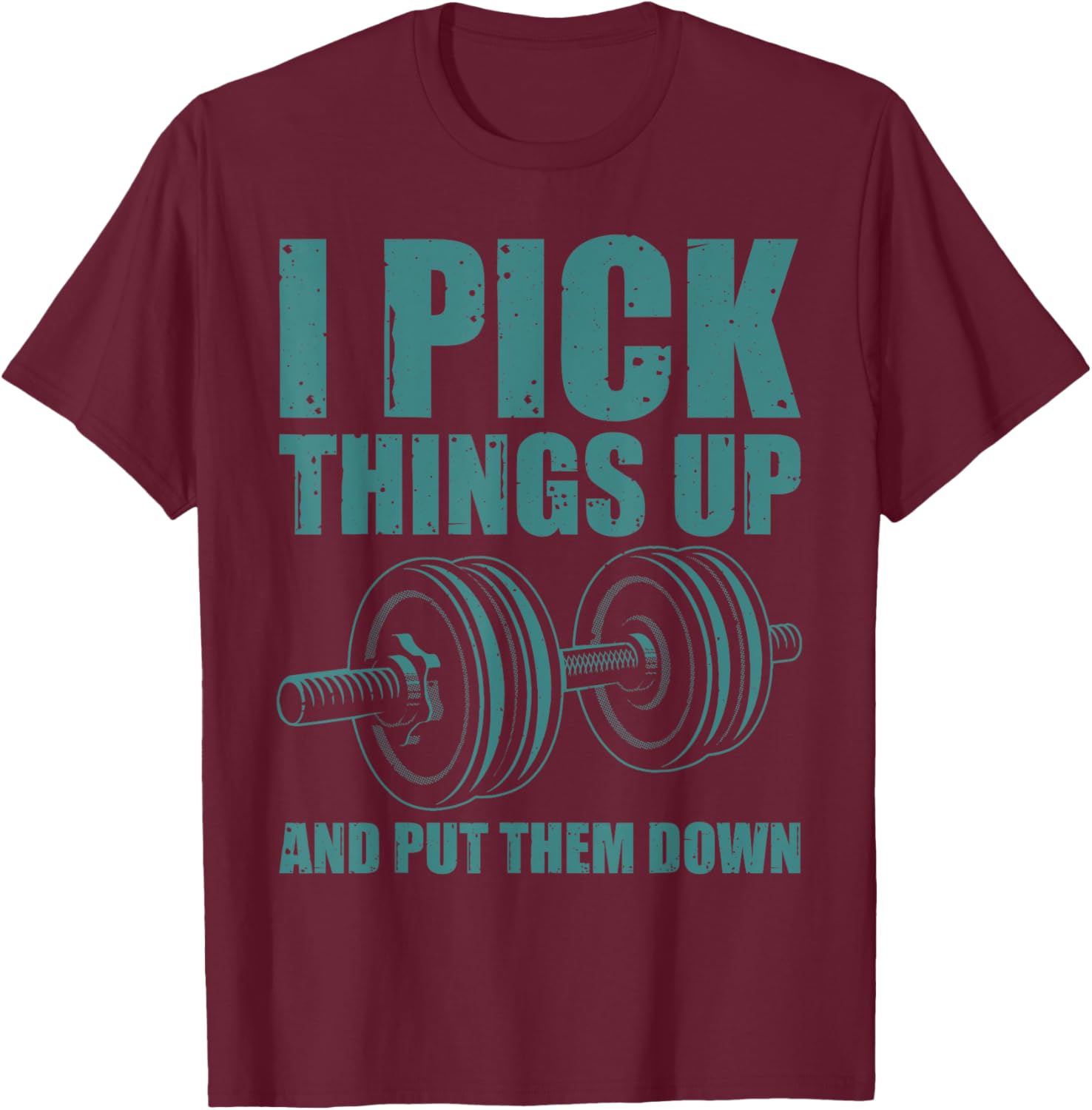 Funny I Pick Things Up Put Them Down Gift Bodybuilding Men T-Shirt - T-Shirt | Maroon