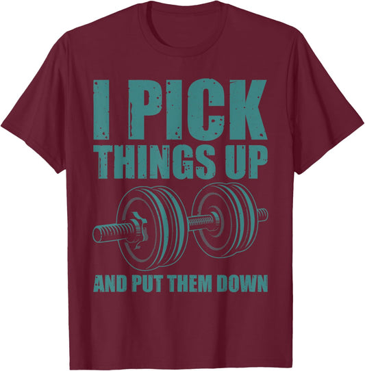 Funny I Pick Things Up Put Them Down Gift Bodybuilding Men T-Shirt - T-Shirt | Maroon