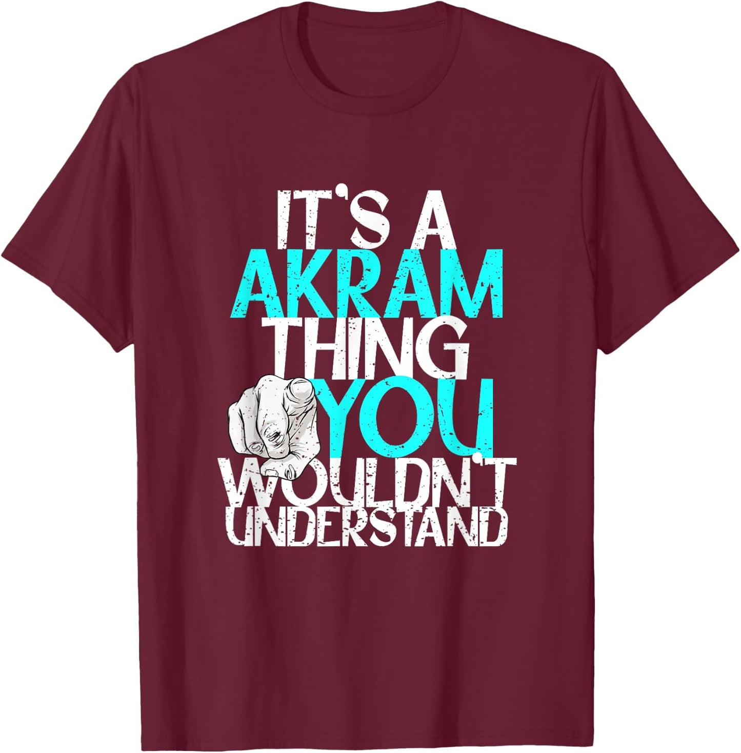 It's A Akram Thing You Wouldn't Understand T-Shirt - T-Shirt | Maroon