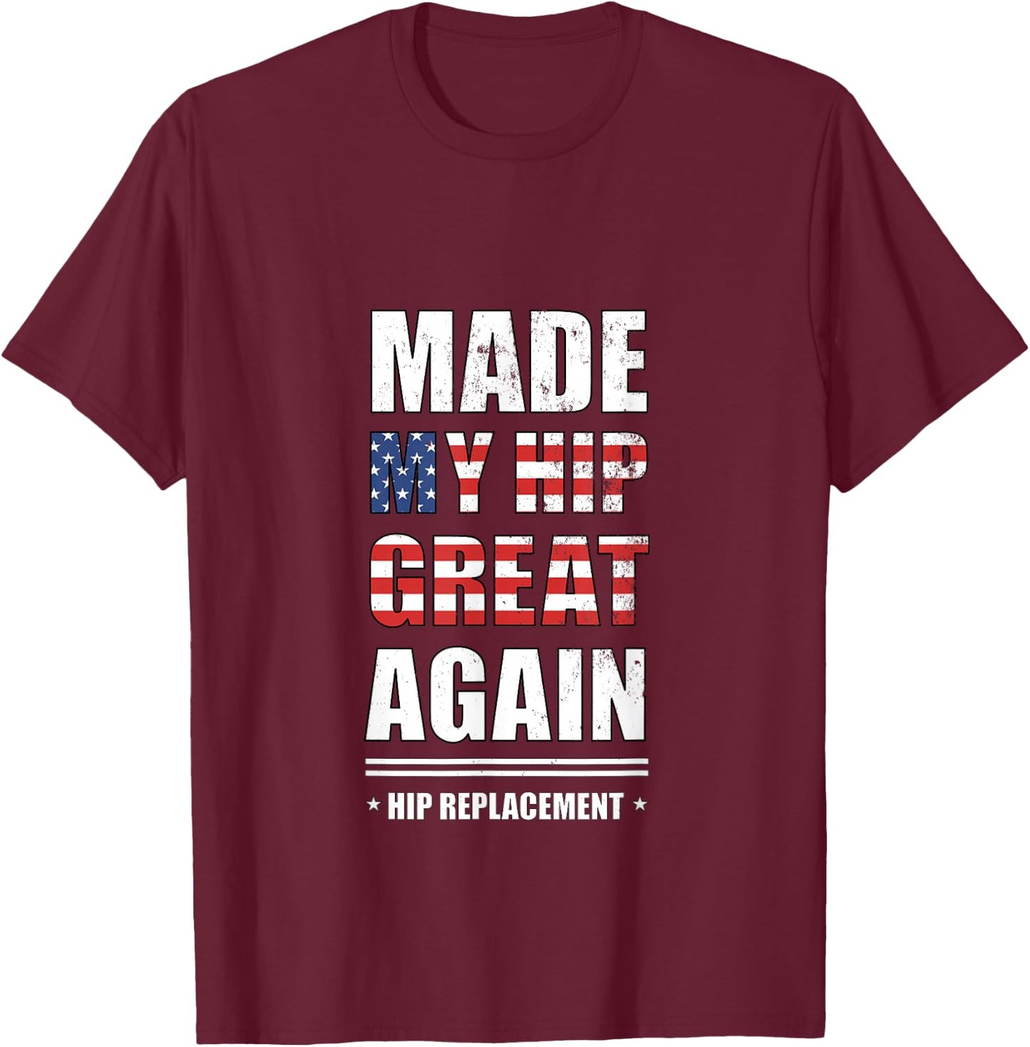 Made My Hip Great Again After Hip Replacement, Hip Surgery T-Shirt - T-Shirt | Maroon