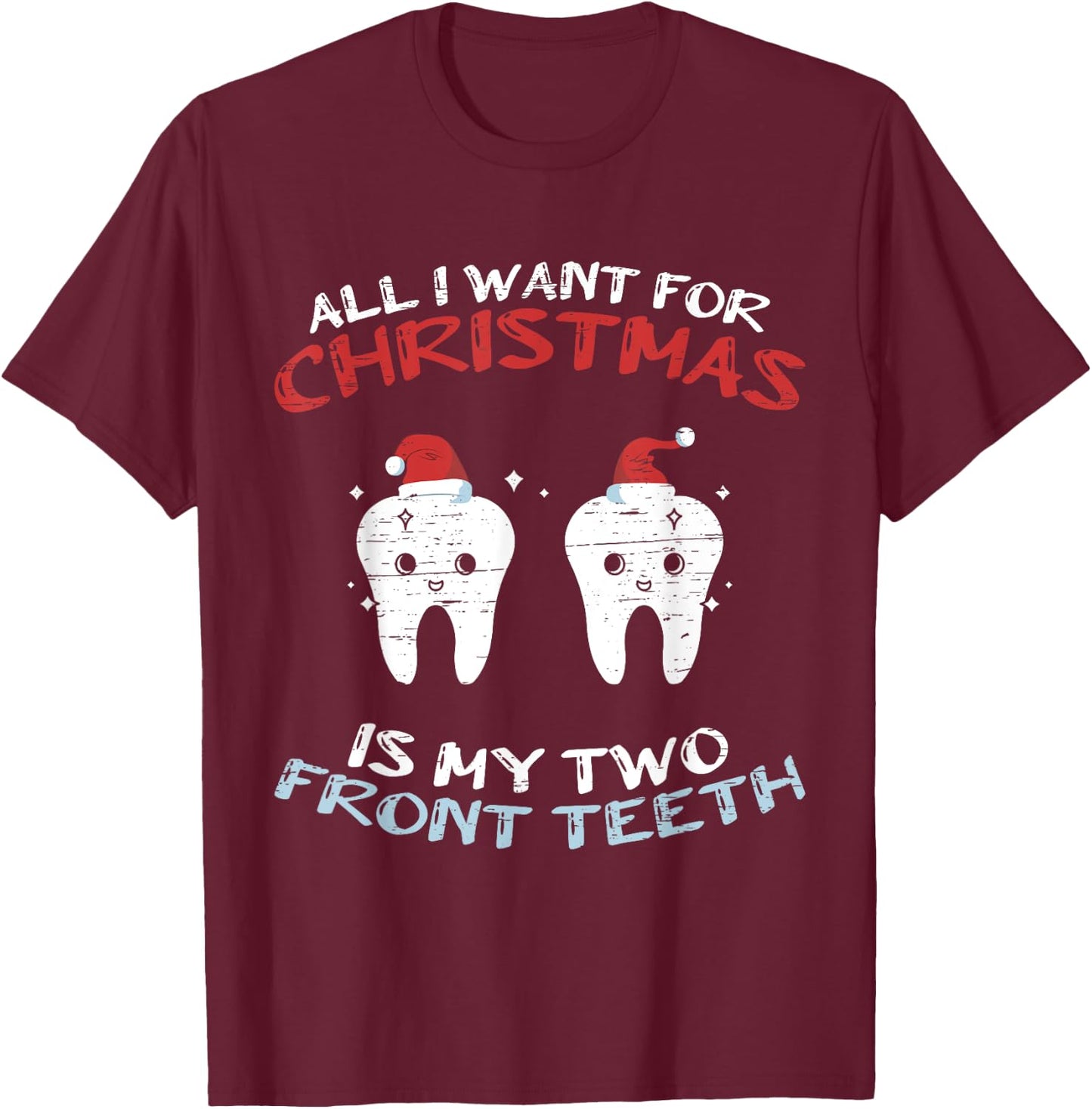 All I Want for Christmas is My Two Front Teeth Christmas T-Shirt - T-Shirt | Maroon