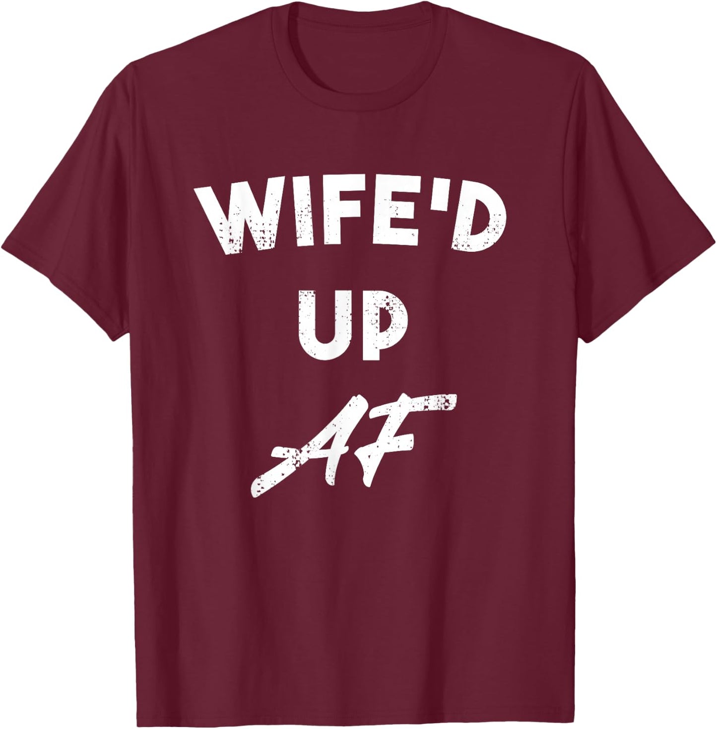 Wife'd Up AF Funny Gift Husbands T-Shirt - T-Shirt | Maroon