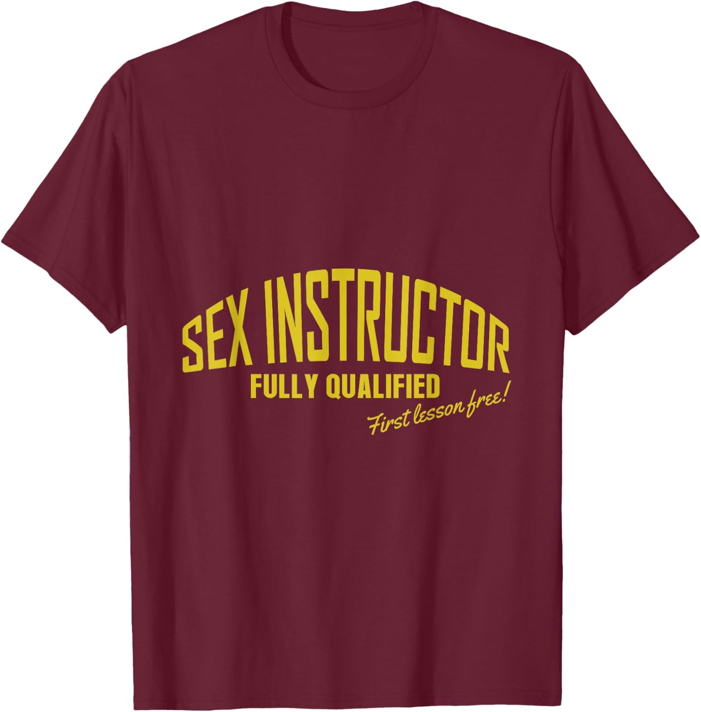 Sex Instructor Fully Qualified First Lesson Free Adult Joke T-Shirt - T-Shirt | Maroon