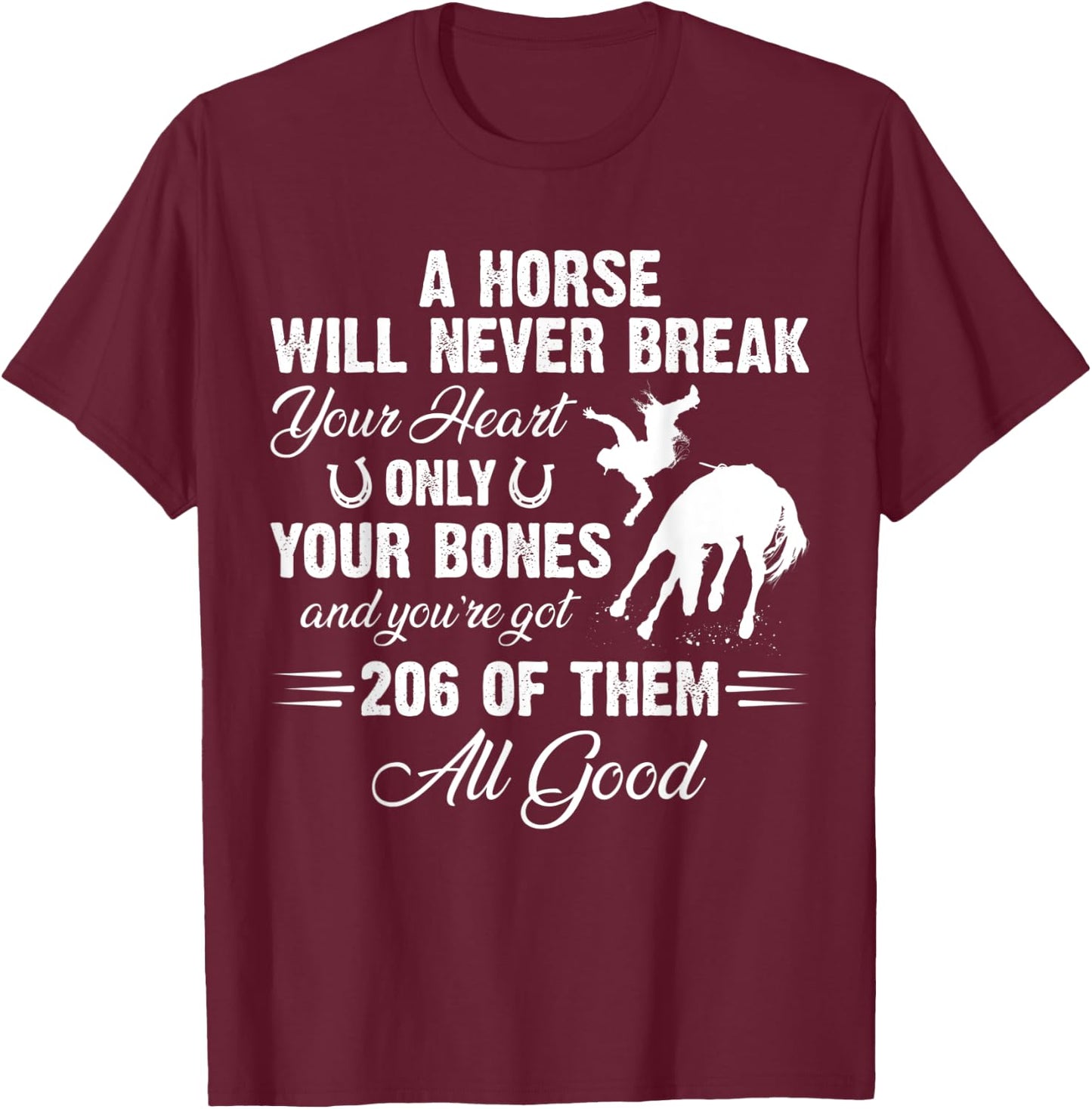 A Horse Will Never Break Your Heart Only Your Bones T-Shirt - T-Shirt | Maroon