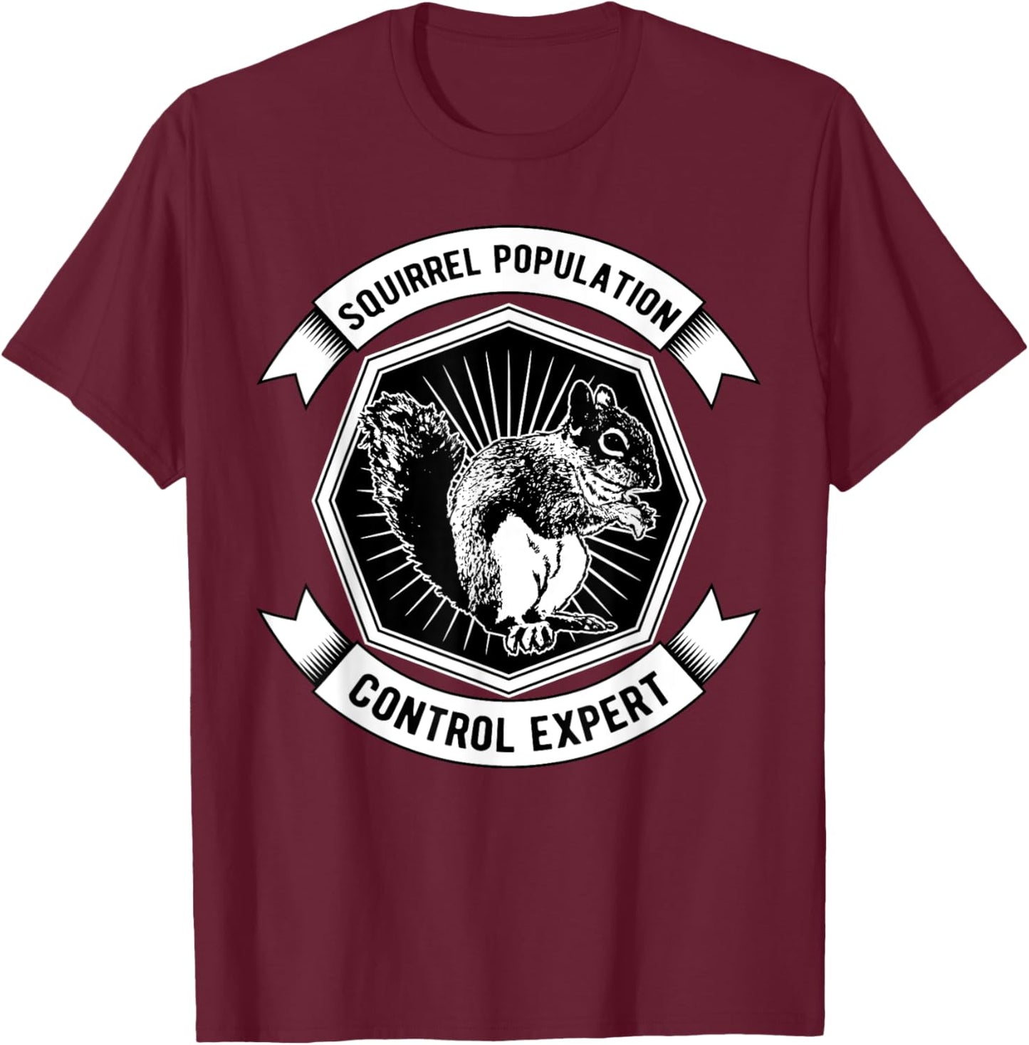 Squirrel Popuation Control Expert Marmots Hunter Chipmunks T-Shirt - T-Shirt | Maroon