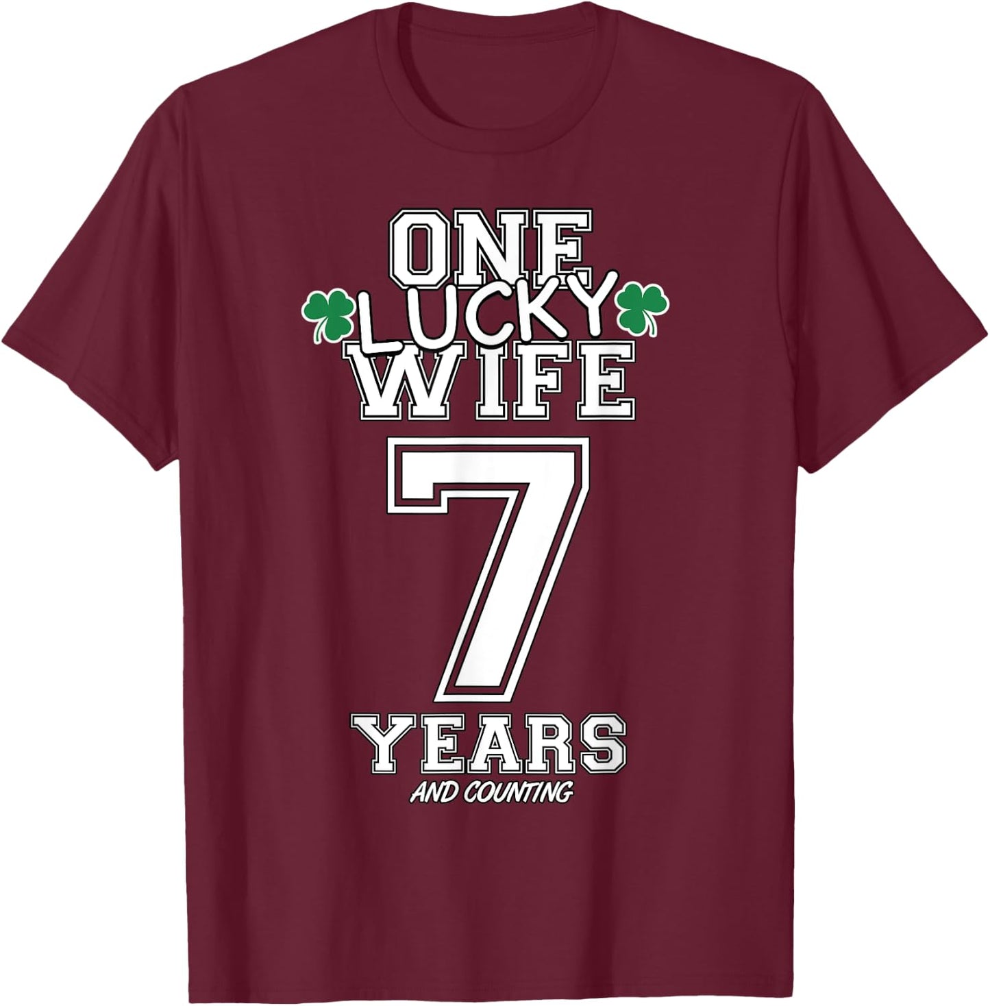 7 Years Lucky Wife Funny St Patrick's Day Anniversary Her T-Shirt - T-Shirt | Maroon