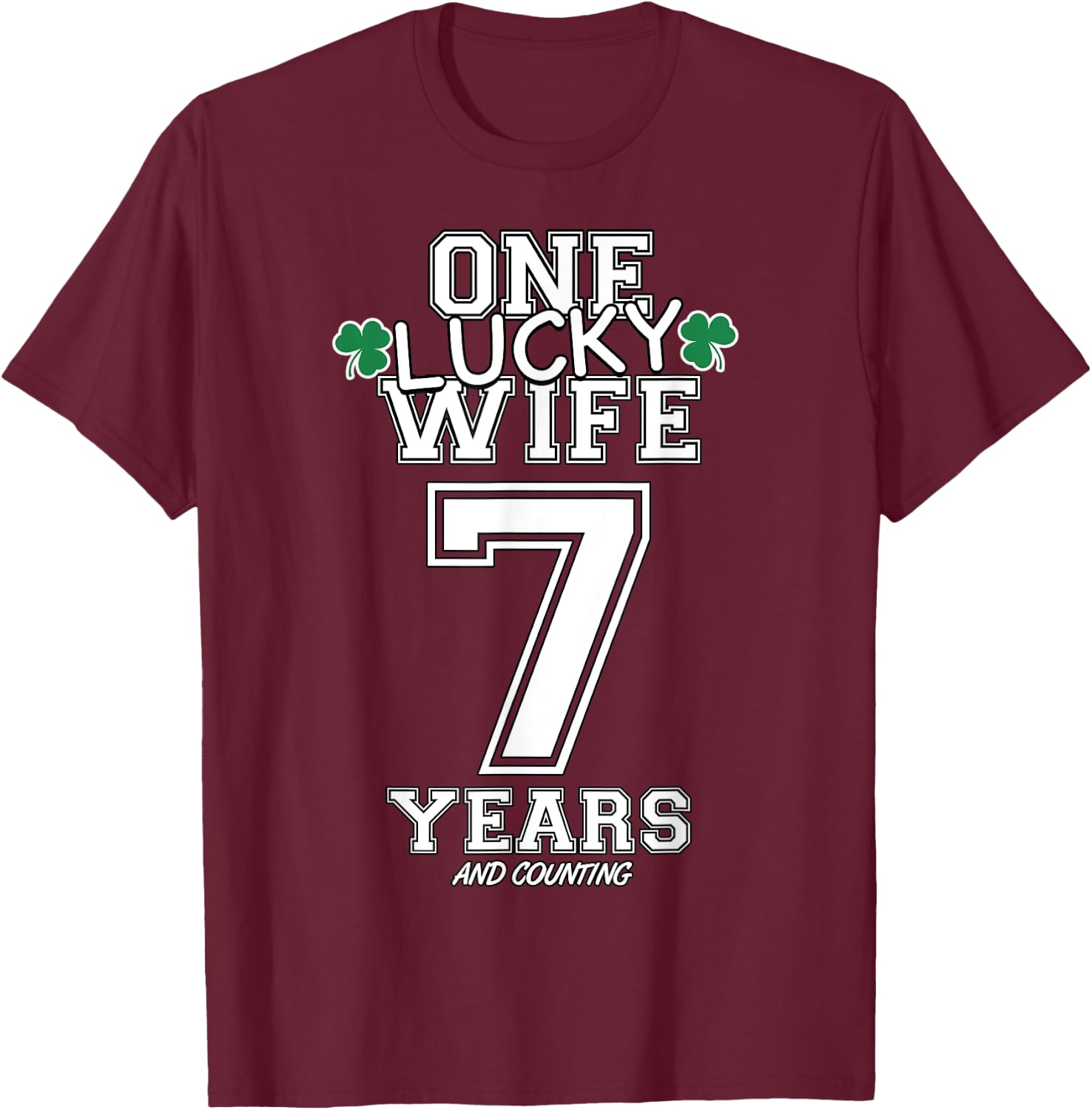 7 Years Lucky Wife Funny St Patrick's Day Anniversary Her T-Shirt - T-Shirt | Maroon
