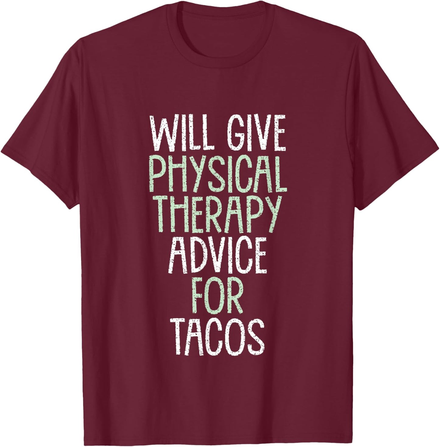 Will Give Physical Therapy Advice for Tacos Funny Therapist T-Shirt - T-Shirt | Maroon