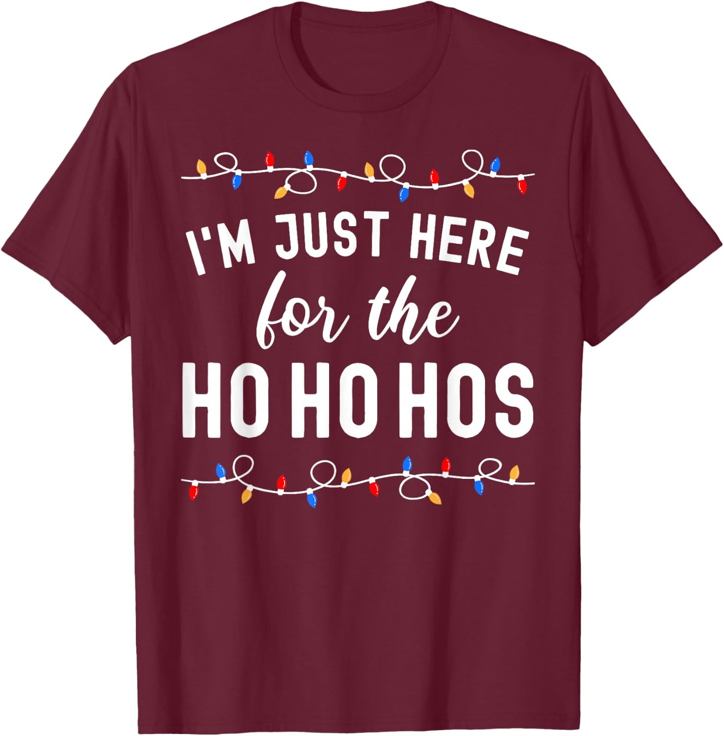 Funny Christmas Party I'm Just Here For The Ho Ho Hos T-Shirt - T-Shirt | Maroon