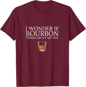 Funny I Wonder if Bourbon Thinks About Me Too Dad Design T-Shirt - T-Shirt | Maroon