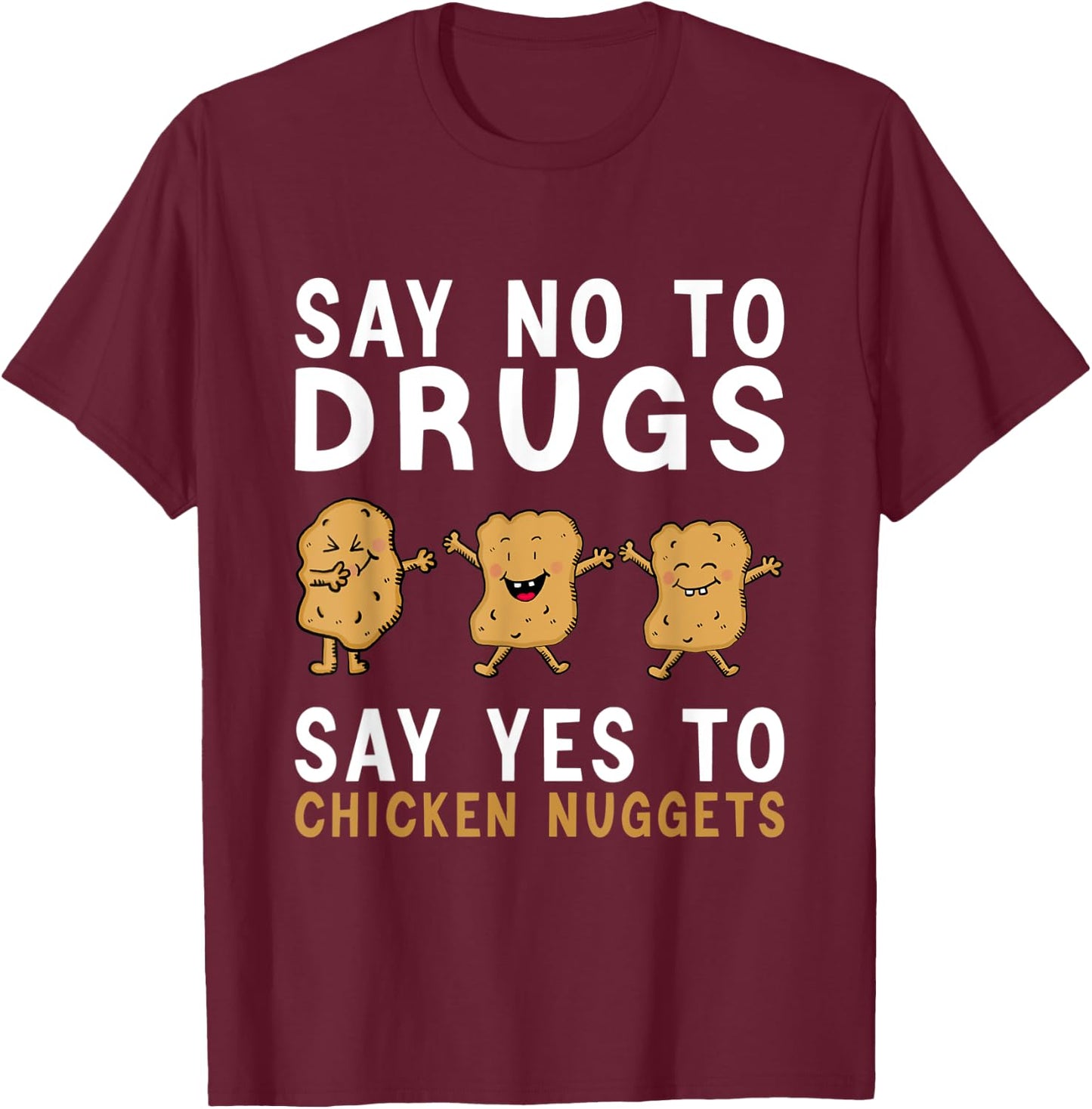 Say No To Drugs, Say Yes To Chicken Nuggets, Red Ribbon Week T-Shirt - T-Shirt | Maroon
