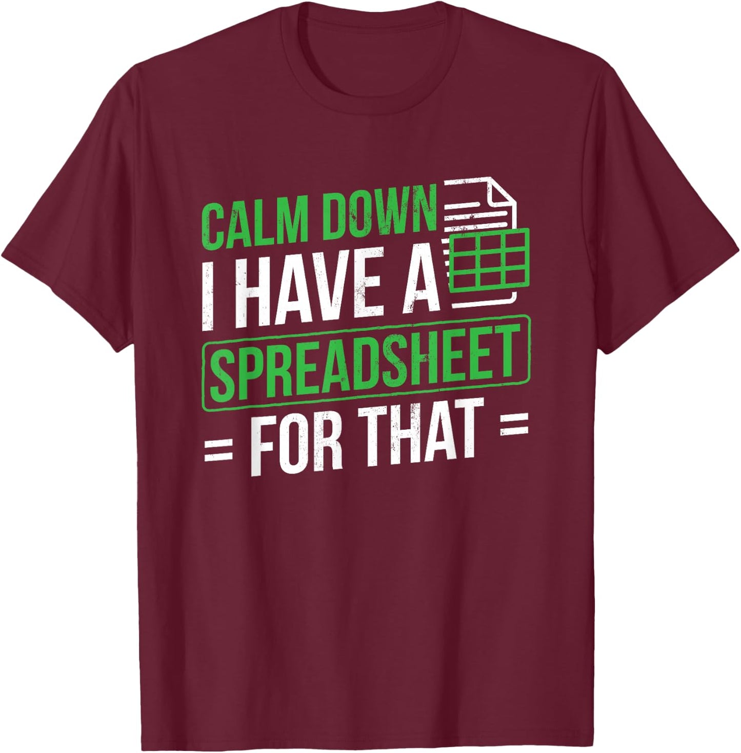 I Have A Spreadsheet For That Accountant Spreadsheet T-Shirt - T-Shirt | Maroon