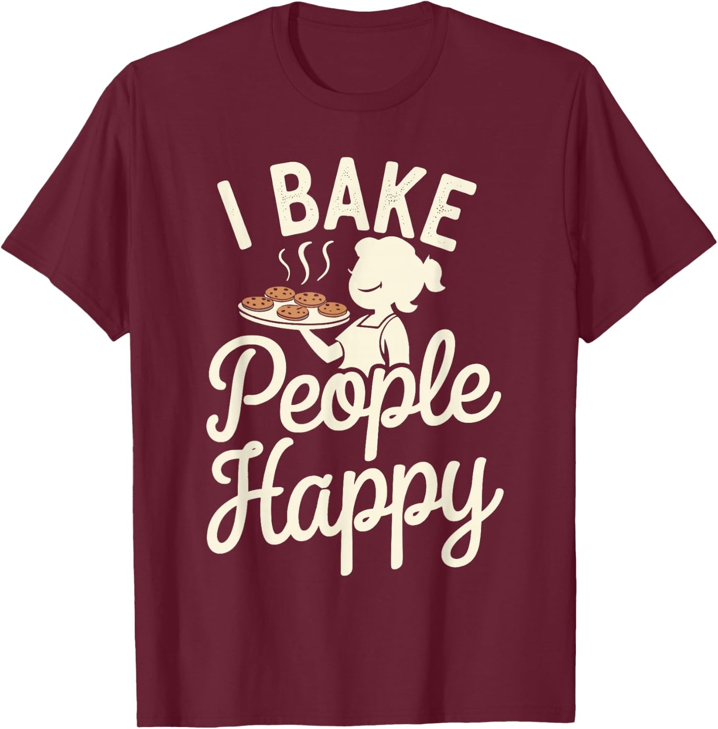 I Bake People Happy T-Shirt - T-Shirt | Maroon