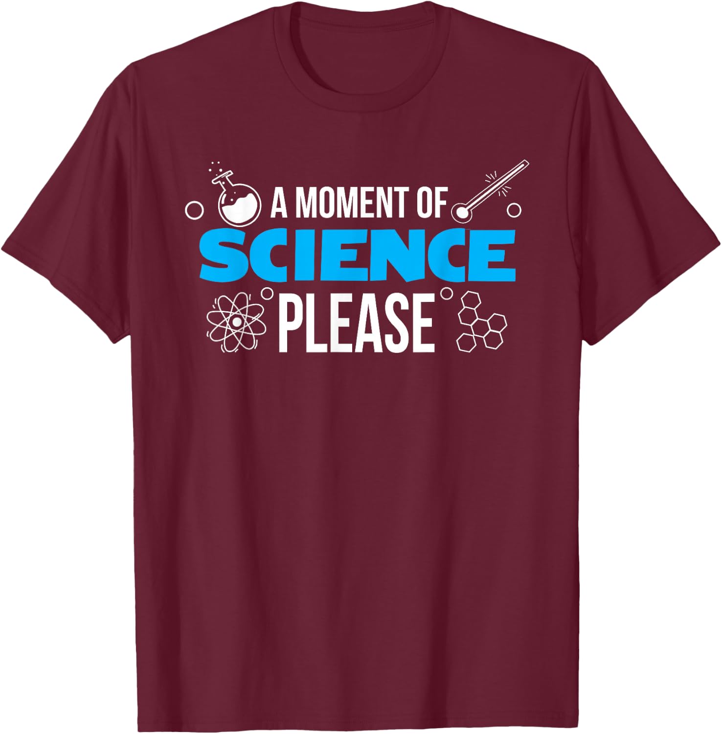 A Moment of Science Please, Funny Scientist T-Shirt - T-Shirt | Maroon